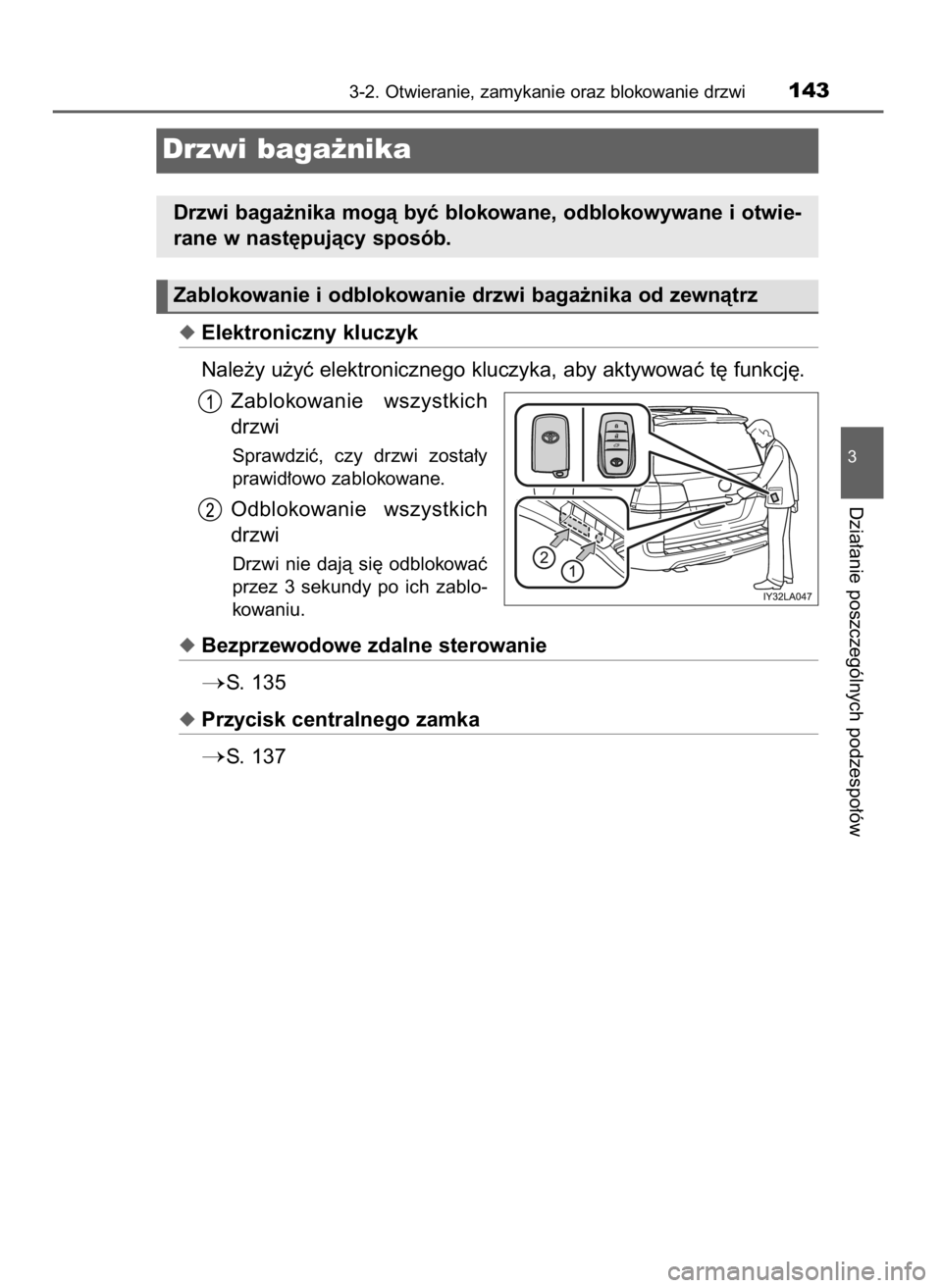 TOYOTA LAND CRUISER 2015  Instrukcja obsługi (in Polish) Elektroniczny kluczyk
Nale˝y u˝yç elektronicznego kluczyka, aby aktywowaç t´ funkcj´.
Zablokowanie  wszystkich
drzwi
Sprawdziç,  czy  drzwi  zosta∏y
prawid∏owo zablokowane.
Odblokowanie  w