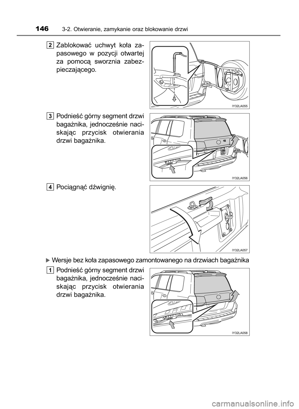 TOYOTA LAND CRUISER 2015  Instrukcja obsługi (in Polish) Zablokowaç  uchwyt  ko∏a  za-
pasowego  w pozycji  otwar tej
za  pomocà  sworznia  zabez-
pieczajàcego.
PodnieÊç górny segment drzwi
baga˝nika,  jednoczeÊnie  naci-
skajàc  przycisk  otwier
