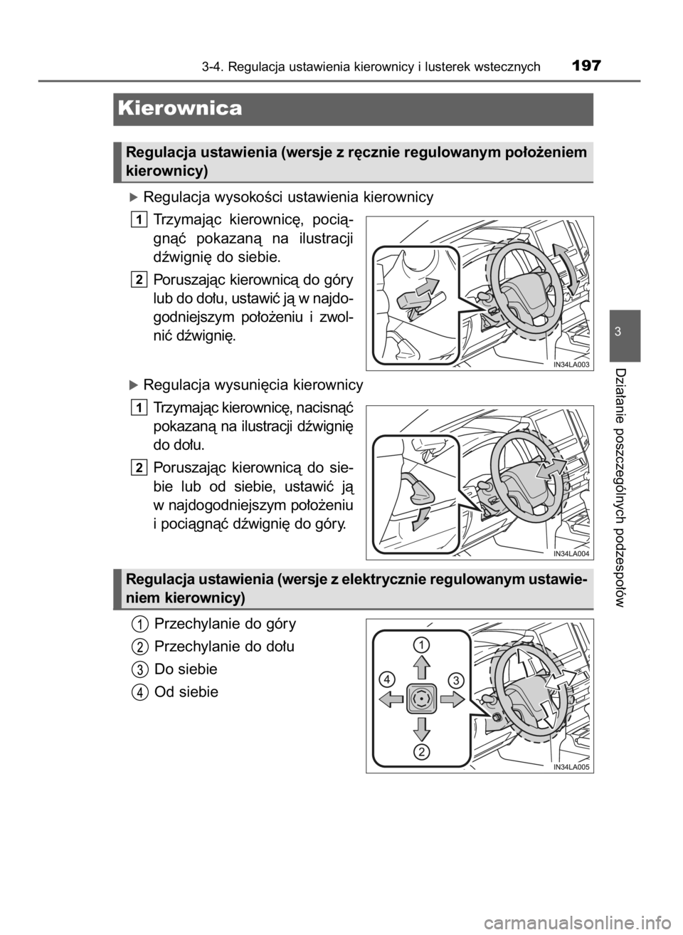 TOYOTA LAND CRUISER 2015  Instrukcja obsługi (in Polish) óRegulacja wysokoÊci ustawienia kierownicy
Trzymajàc  kierownic´,  pocià-
gnàç  pokazanà  na  ilustracji
dêwigni´ do siebie.
Poruszajàc  kierownicà  do  góry
lub do do∏u, ustawiç jà w