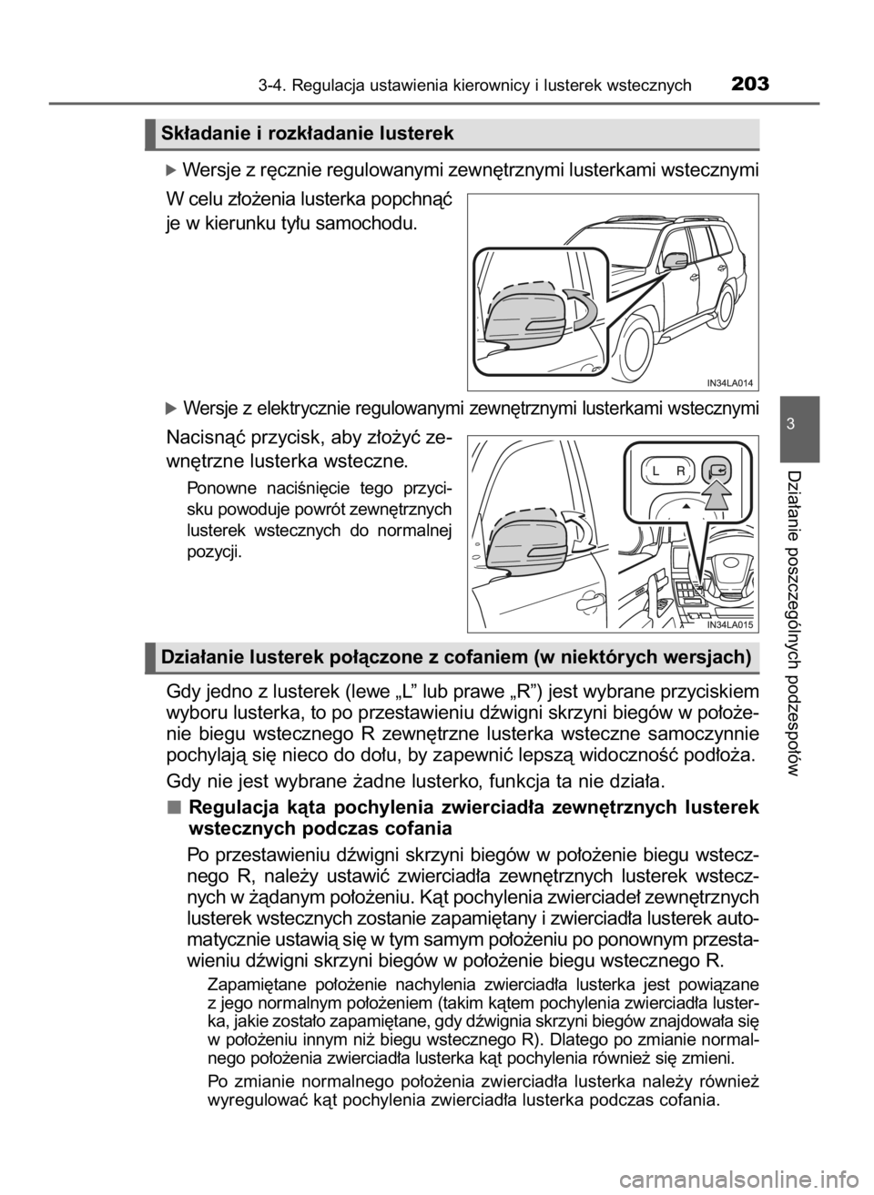 TOYOTA LAND CRUISER 2015  Instrukcja obsługi (in Polish) óWersje z r´cznie regulowanymi zewn´trznymi lusterkami wstecznymi
W celu z∏o˝enia lusterka popchnàç
je w kierunku ty∏u samochodu.
óWersje z elektrycznie regulowanymi zewn´trznymi lusterkam
