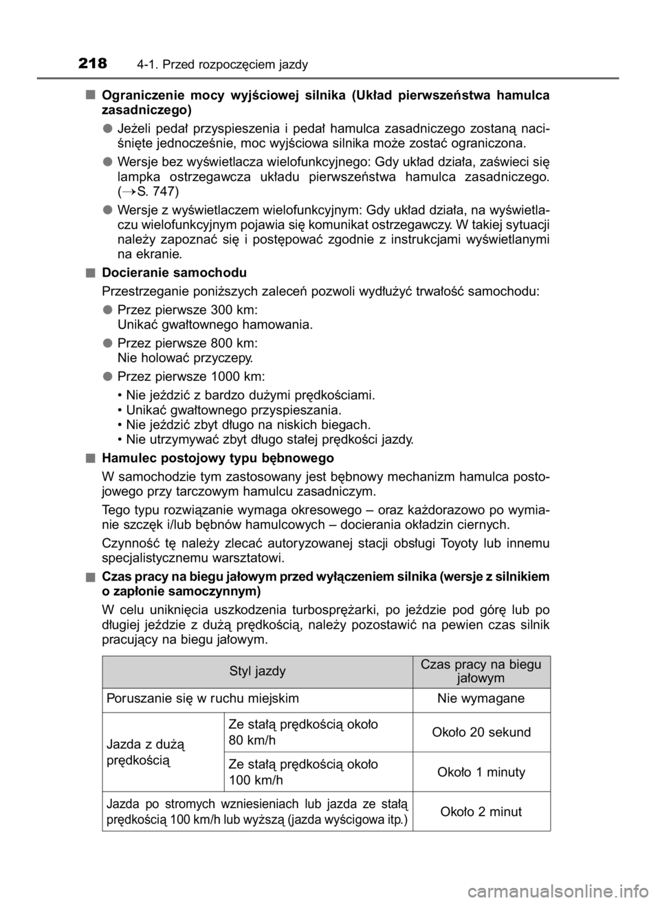 TOYOTA LAND CRUISER 2015  Instrukcja obsługi (in Polish) Ograniczenie  mocy  wyjÊciowej  silnika  (Uk∏ad  pierwszeƒstwa  hamulca
zasadniczego)
Je˝eli  peda∏  przyspieszenia  i peda∏  hamulca  zasadniczego  zostanà  naci-
Êni´te jednoczeÊnie, mo