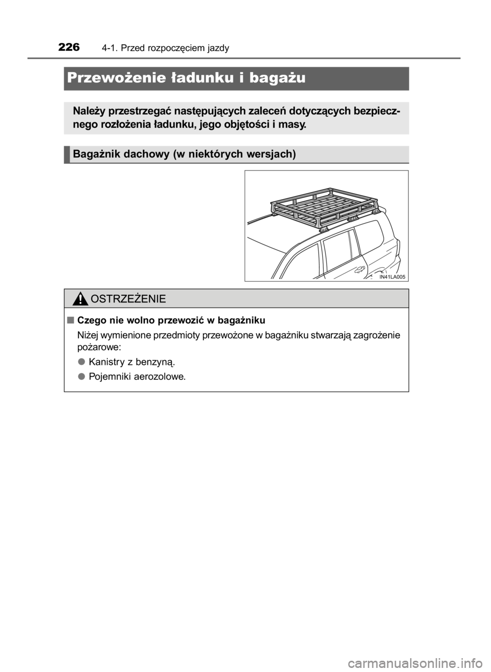 TOYOTA LAND CRUISER 2015  Instrukcja obsługi (in Polish) 2264-1. Przed rozpocz´ciem jazdy
Przewo˝enie ∏adunku i baga˝u
Baga˝nik dachowy (w niektórych wersjach)
Nale˝y przestrzegaç nast´pujàcych zaleceƒ dotyczàcych bezpiecz-
nego roz∏o˝enia 