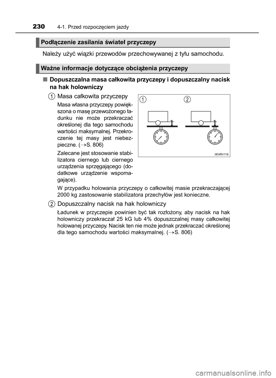 TOYOTA LAND CRUISER 2015  Instrukcja obsługi (in Polish) Nale˝y u˝yç wiàzki przewodów przechowywanej z ty∏u samochodu.
Dopuszczalna masa ca∏kowita przyczepy i dopuszczalny nacisk
na hak holowniczy
Masa ca∏kowita przyczepy
Masa w∏asna przyczepy 