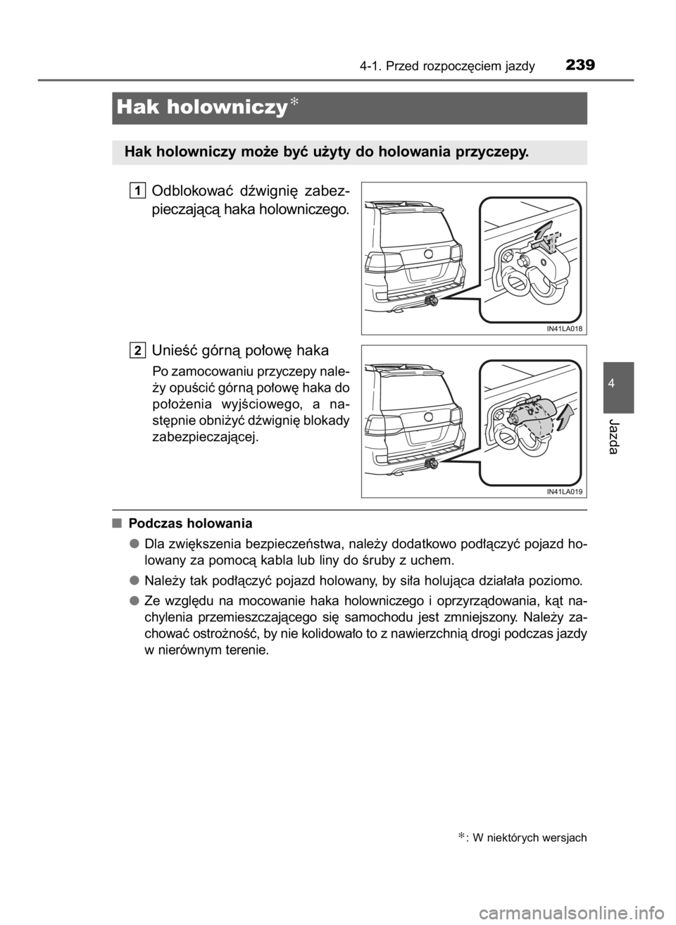TOYOTA LAND CRUISER 2015  Instrukcja obsługi (in Polish) Odblokowaç  dêwigni´  zabez-
pieczajàcà haka holowniczego.
UnieÊç górnà po∏ow´ haka
Po zamocowaniu przyczepy nale-
˝y opuÊciç górnà po∏ow´ haka do
po∏o˝enia  wyjÊciowego,  a na