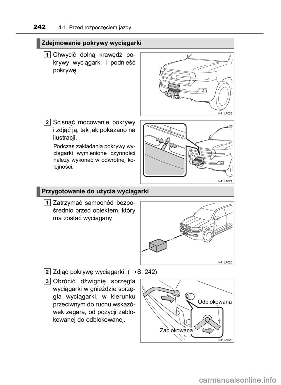 TOYOTA LAND CRUISER 2015  Instrukcja obsługi (in Polish) Chwyciç  dolnà  kraw´dê  po-
krywy  wyciàgarki  i podnieÊç
pokryw´.
Âcisnàç  mocowanie  pokrywy
i zdjàç jà, tak jak pokazano na
ilustracji.
Podczas zak∏adania pokrywy wy-
ciàgarki  wy