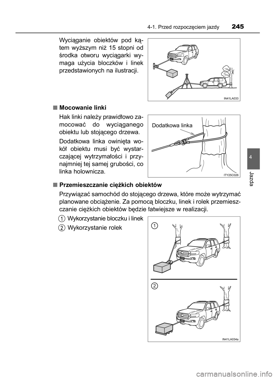 TOYOTA LAND CRUISER 2015  Instrukcja obsługi (in Polish) Wyciàganie  obiektów  pod  kà-
tem  wy˝szym  ni˝  15  stopni  od
Êrodka  otworu  wyciàgarki  wy-
maga  u˝ycia  bloczków  i linek
przedstawionych na ilustracji.
Mocowanie linki
Hak linki nale