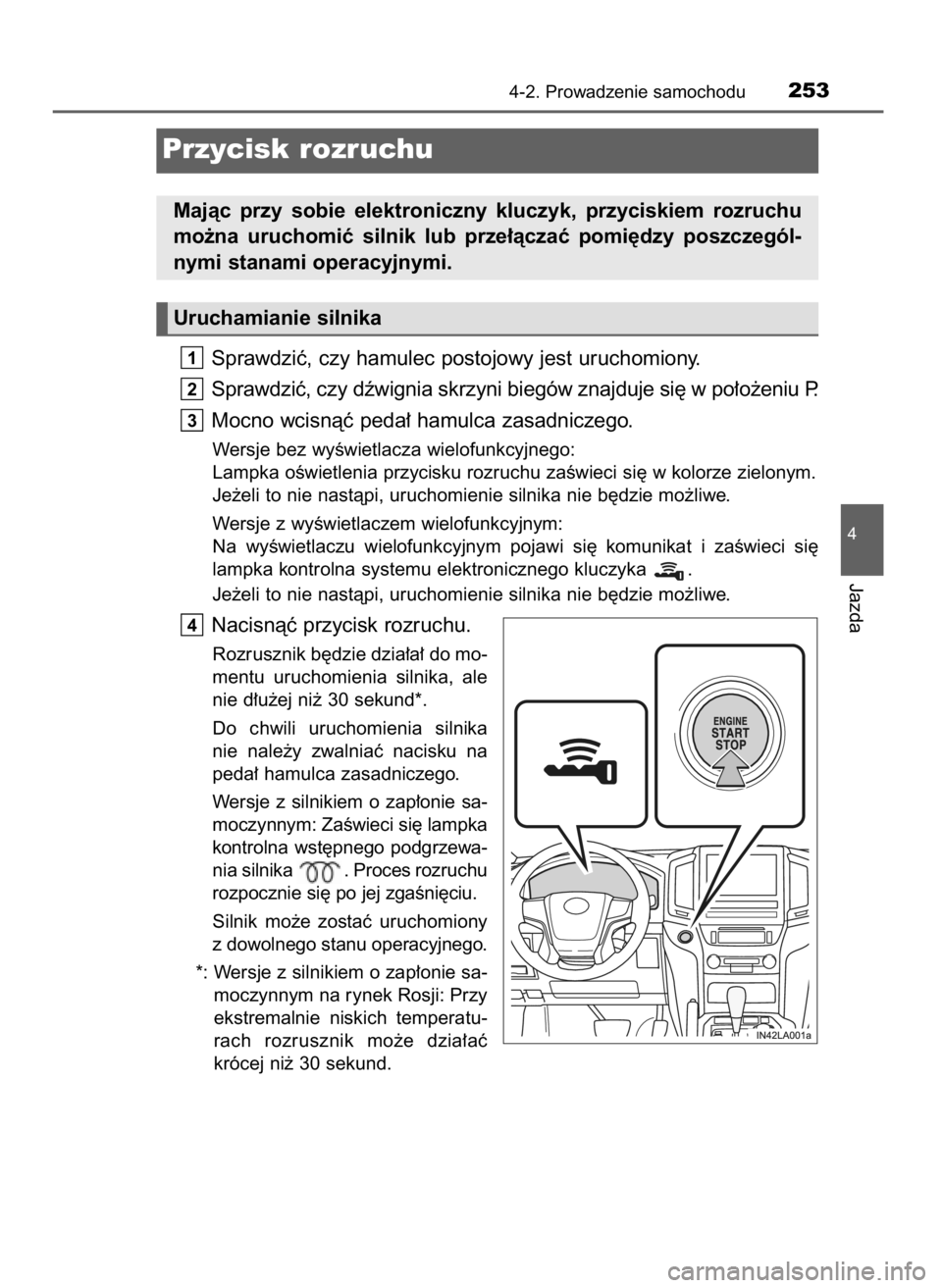 TOYOTA LAND CRUISER 2015  Instrukcja obsługi (in Polish) Sprawdziç, czy hamulec postojowy jest uruchomiony.
Sprawdziç, czy dêwignia skrzyni biegów znajduje si´ w po∏o˝eniu P.
Mocno wcisnàç peda∏ hamulca zasadniczego.
Wersje bez wyÊwietlacza wie