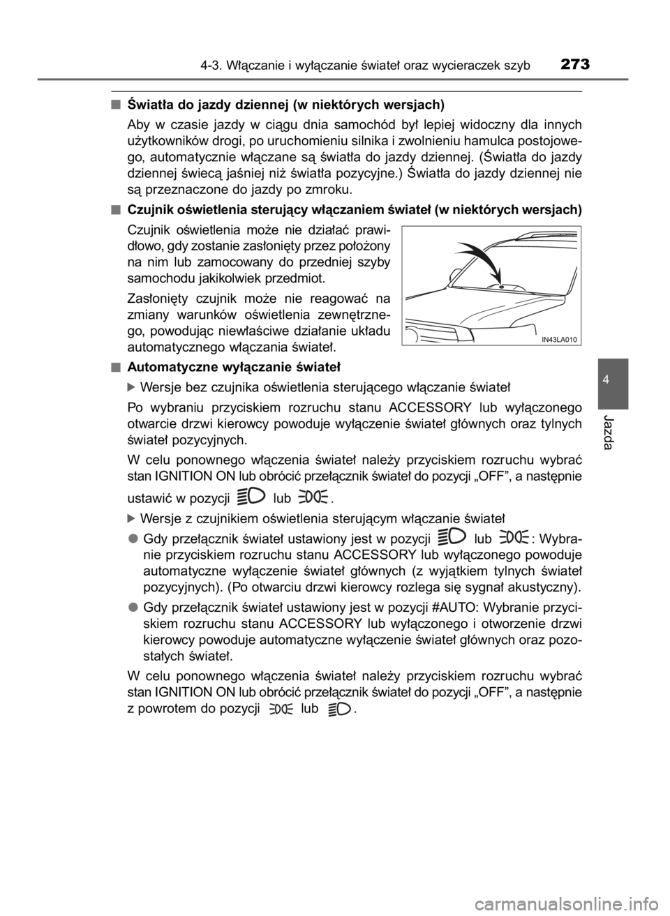 TOYOTA LAND CRUISER 2015  Instrukcja obsługi (in Polish) Âwiat∏a do jazdy dziennej (w niektórych wersjach)
Aby  w czasie  jazdy  w ciàgu  dnia  samochód  by∏  lepiej  widoczny  dla  innych
u˝ytkowników drogi, po uruchomieniu silnika i zwolnieniu h
