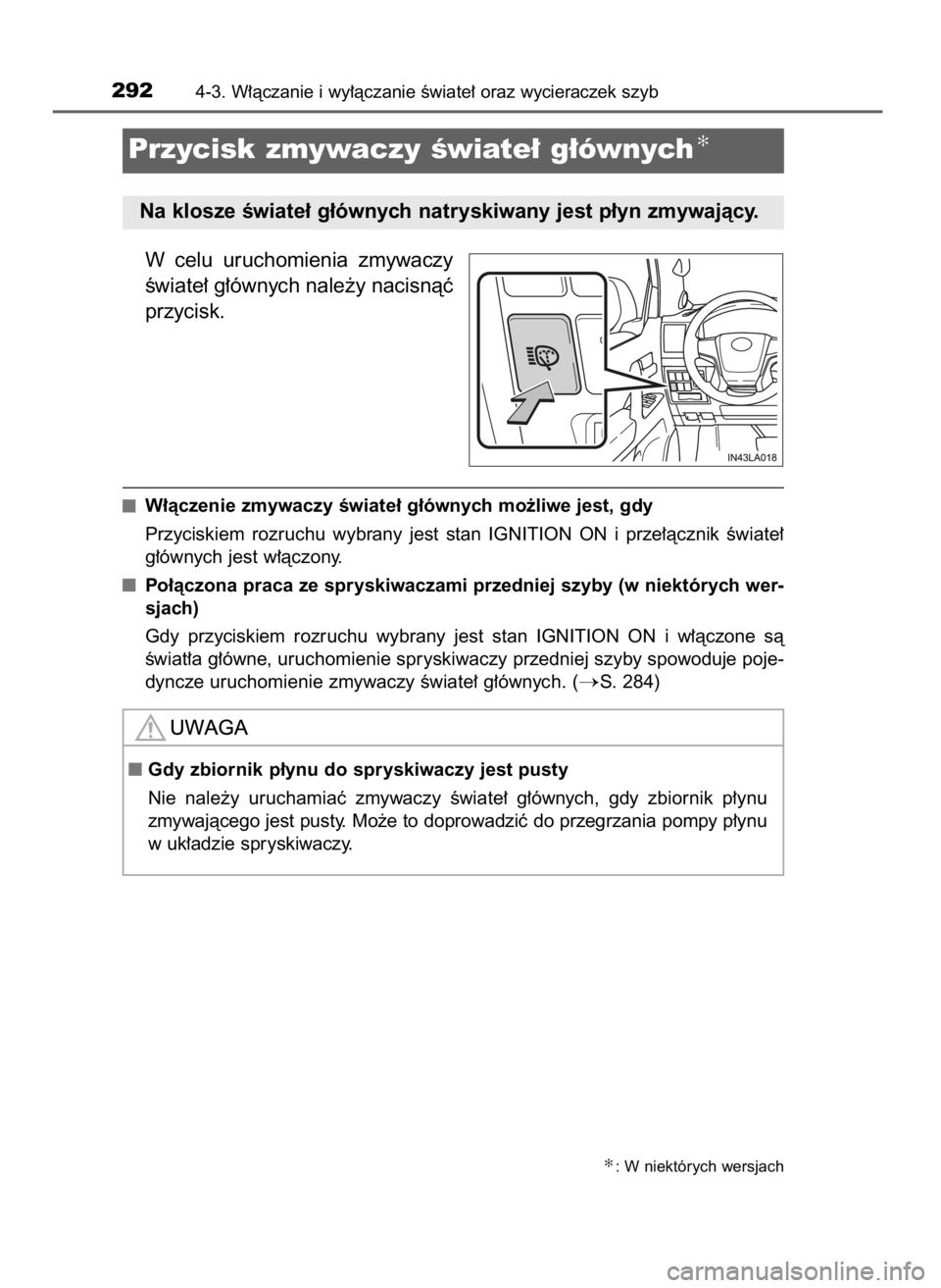 TOYOTA LAND CRUISER 2015  Instrukcja obsługi (in Polish) W celu  uruchomienia  zmywaczy
Êwiate∏ g∏ównych nale˝y nacisnàç
przycisk.
W∏àczenie zmywaczy Êwiate∏ g∏ównych mo˝liwe jest, gdy
Przyciskiem  rozruchu  wybrany  jest  stan  IGNITION 