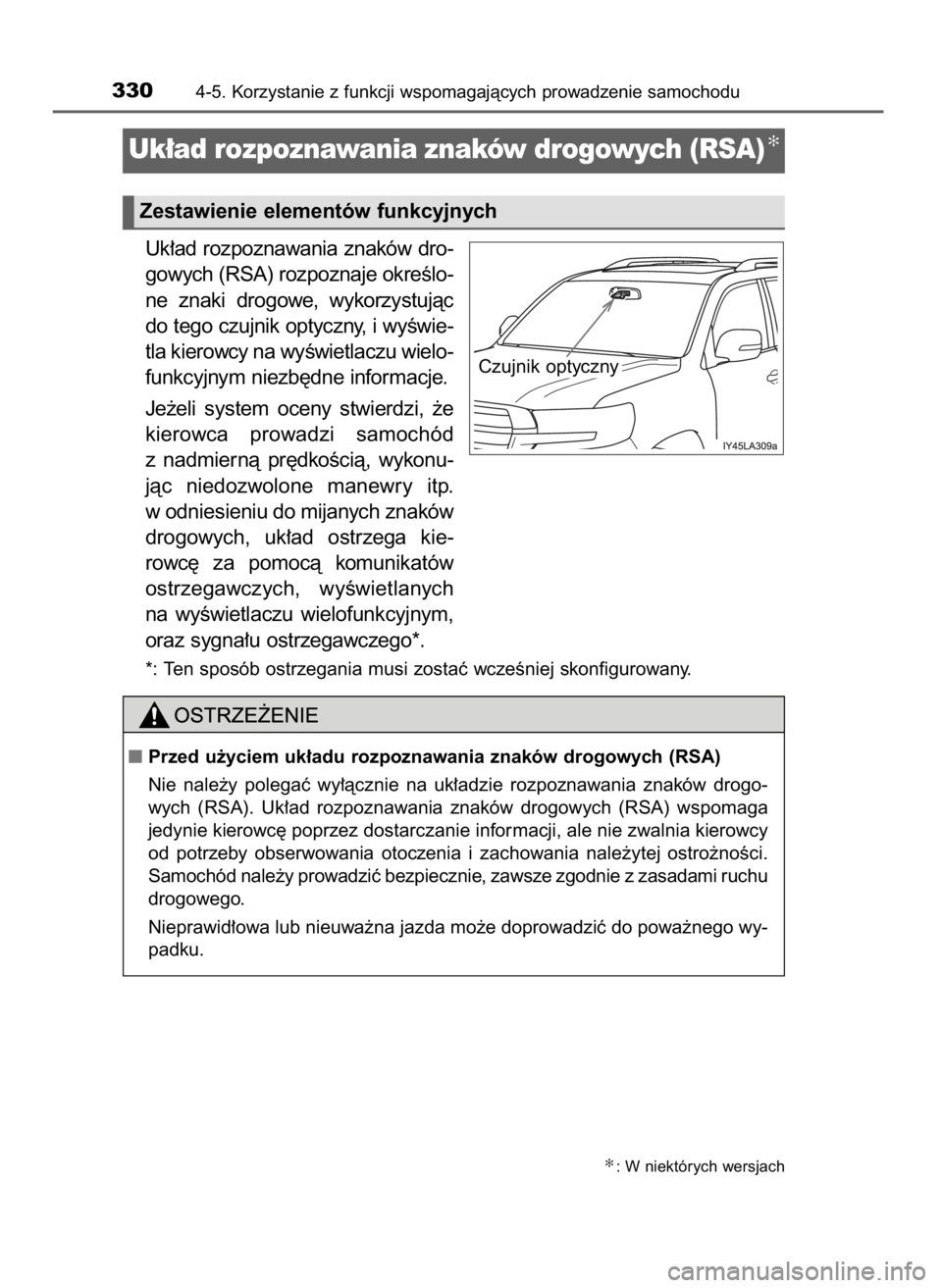 TOYOTA LAND CRUISER 2015  Instrukcja obsługi (in Polish) Uk∏ad rozpoznawania znaków dro-
gowych (RSA) rozpoznaje okreÊlo-
ne  znaki  drogowe,  wykorzystujàc
do tego czujnik optyczny, i wyÊwie-
tla kierowcy na wyÊwietlaczu wielo-
funkcyjnym niezb´dne