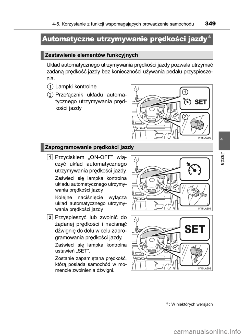 TOYOTA LAND CRUISER 2015 Instrukcja obsługi (in Polish) Uk∏ad automatycznego utrzymywania pr´dkoÊci jazdy pozwala utrzymaç
zadanà pr´dkoÊç jazdy bez koniecznoÊci u˝ywania peda∏u przyspiesze-
nia.
Lampki kontrolne
Prze∏àcznik uk∏adu auto TOYOTA LAND CRUISER 2015 Instrukcja obsługi (in Polish) Uk∏ad automatycznego utrzymywania pr´dkoÊci jazdy pozwala utrzymaç
zadanà pr´dkoÊç jazdy bez koniecznoÊci u˝ywania peda∏u przyspiesze-
nia.
Lampki kontrolne
Prze∏àcznik uk∏adu auto