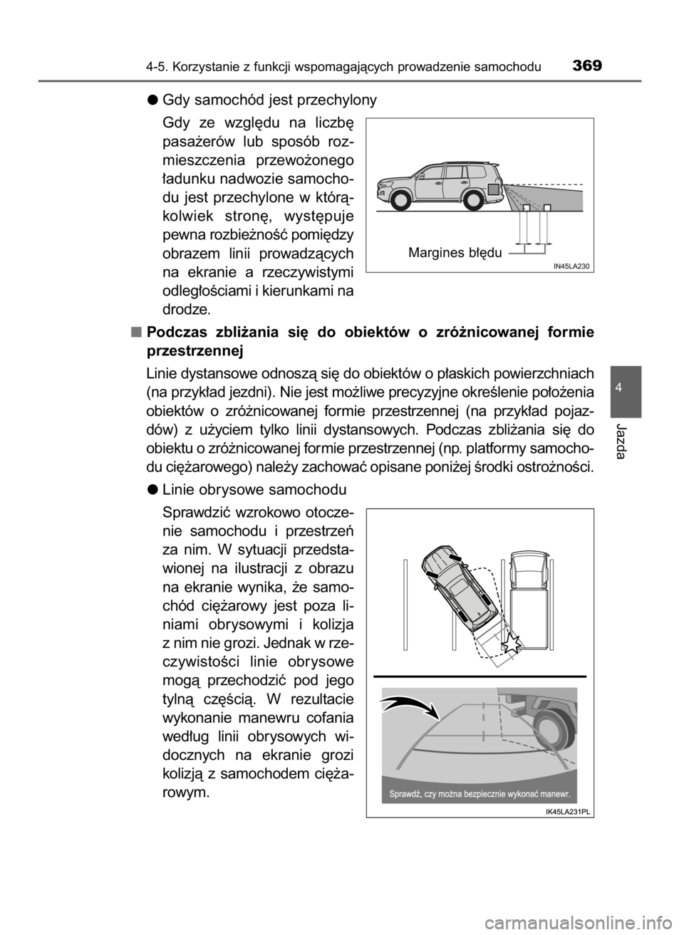TOYOTA LAND CRUISER 2015  Instrukcja obsługi (in Polish) Gdy samochód jest przechylony
Gdy  ze  wzgl´du  na  liczb´
pasa˝erów  lub  sposób  roz-
mieszczenia  przewo˝onego
∏adunku nadwozie samocho-
du  jest  przechylone  w którà-
kolwiek  stron´,