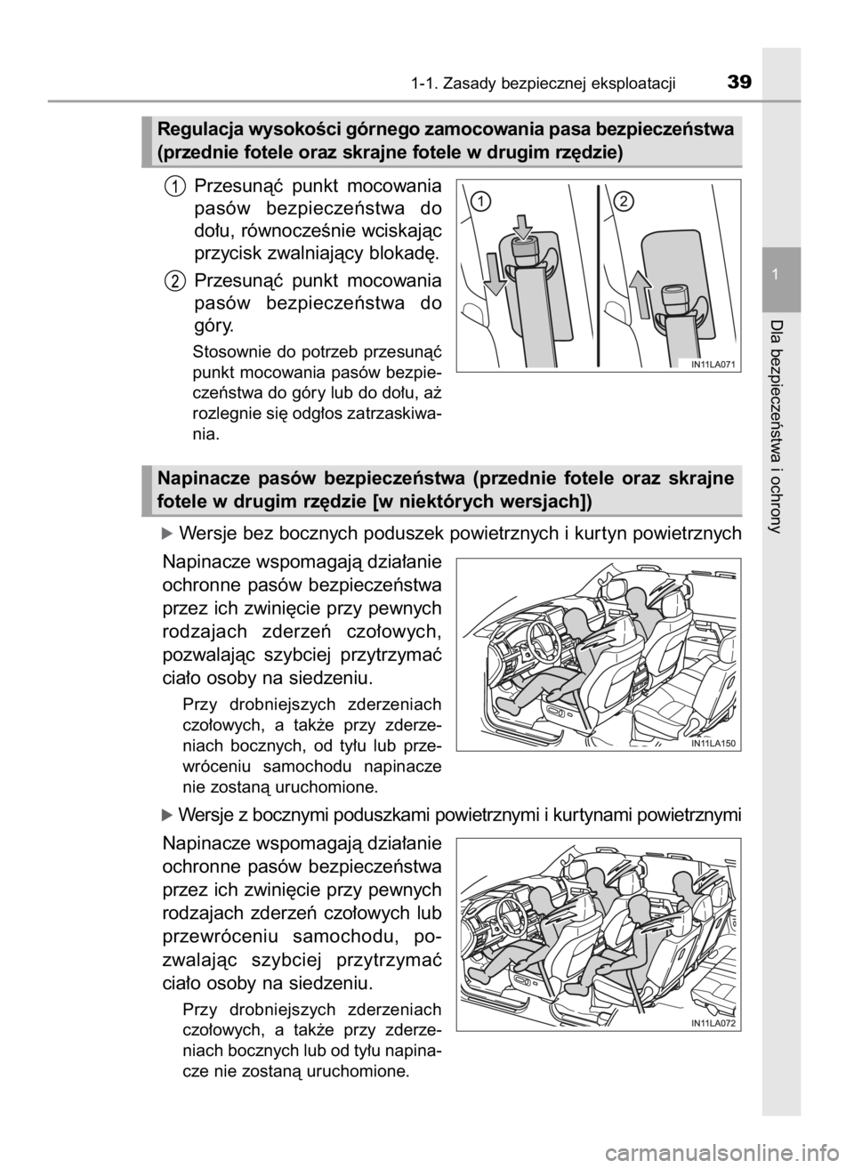 TOYOTA LAND CRUISER 2015  Instrukcja obsługi (in Polish) Przesunàç  punkt  mocowania
pasów  bezpieczeƒstwa  do
do∏u, równoczeÊnie wciskajàc
przycisk zwalniajàcy blokad´.
Przesunàç  punkt  mocowania
pasów  bezpieczeƒstwa  do
góry.
Stosownie  