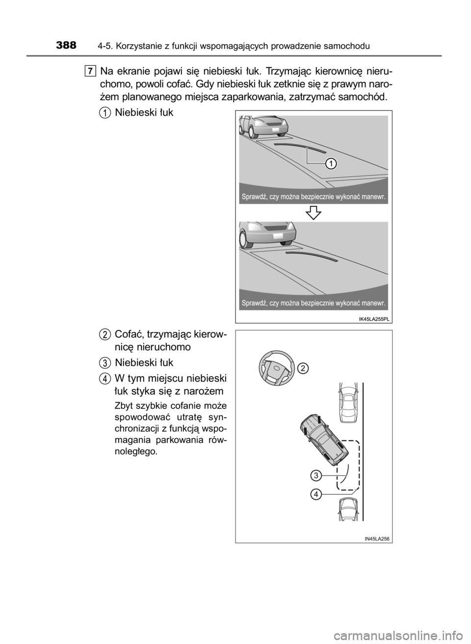 TOYOTA LAND CRUISER 2015 Instrukcja obsługi (in Polish) Na ekranie pojawi si´ niebieski ∏uk. Trzymajàc kierownic´ nieru-
chomo, powoli cofaç. Gdy niebieski ∏uk zetknie si´ z prawym naro-
˝em planowanego miejsca zaparkowania, zatrzymaç sa TOYOTA LAND CRUISER 2015 Instrukcja obsługi (in Polish) Na ekranie pojawi si´ niebieski ∏uk. Trzymajàc kierownic´ nieru-
chomo, powoli cofaç. Gdy niebieski ∏uk zetknie si´ z prawym naro-
˝em planowanego miejsca zaparkowania, zatrzymaç sa