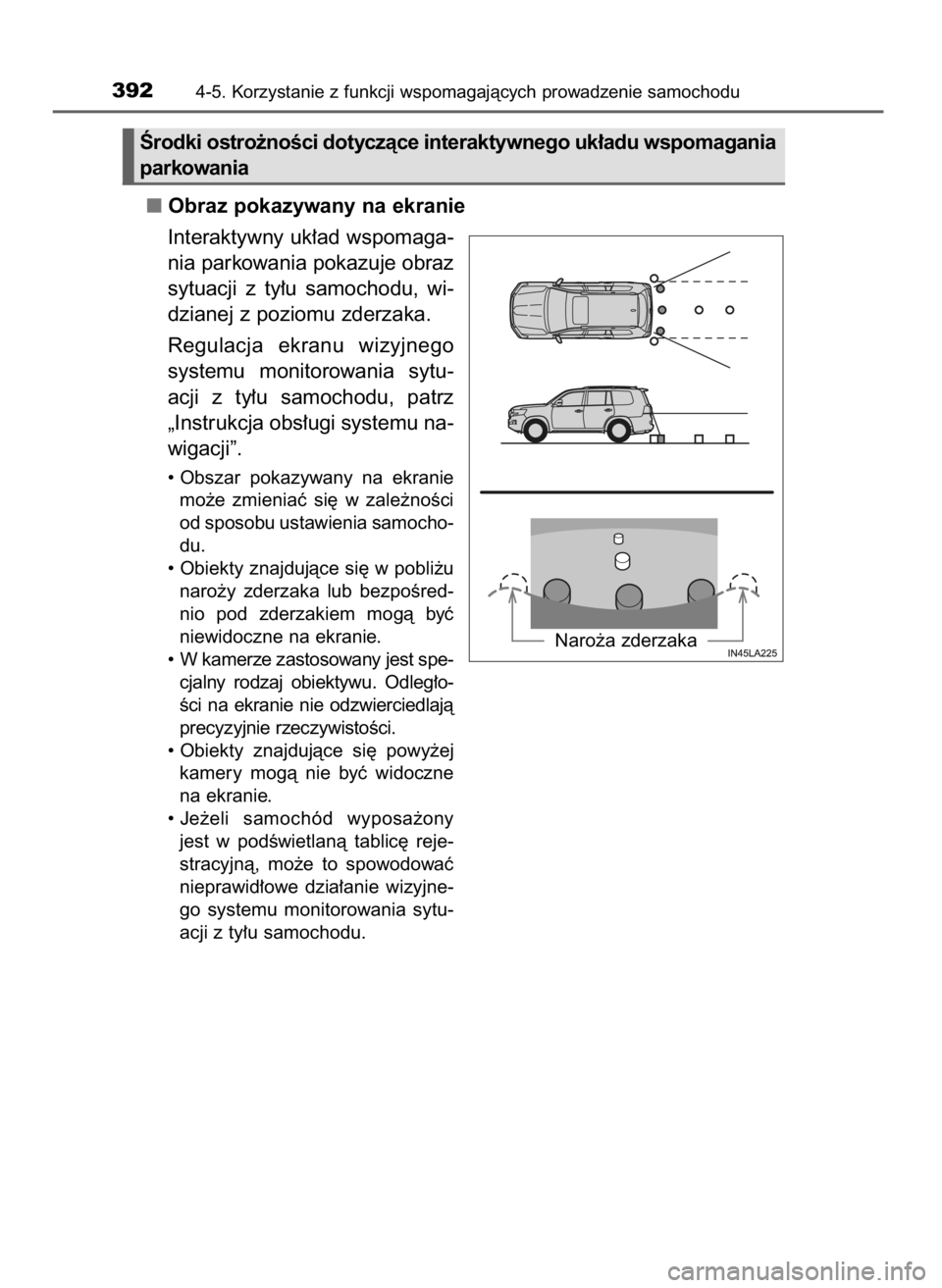 TOYOTA LAND CRUISER 2015  Instrukcja obsługi (in Polish) Obraz pokazywany na ekranie
Interaktywny uk∏ad wspomaga-
nia parkowania pokazuje obraz
sytuacji  z ty∏u  samochodu,  wi-
dzianej z poziomu zderzaka.
Regulacja  ekranu  wizyjnego
systemu  monitorow