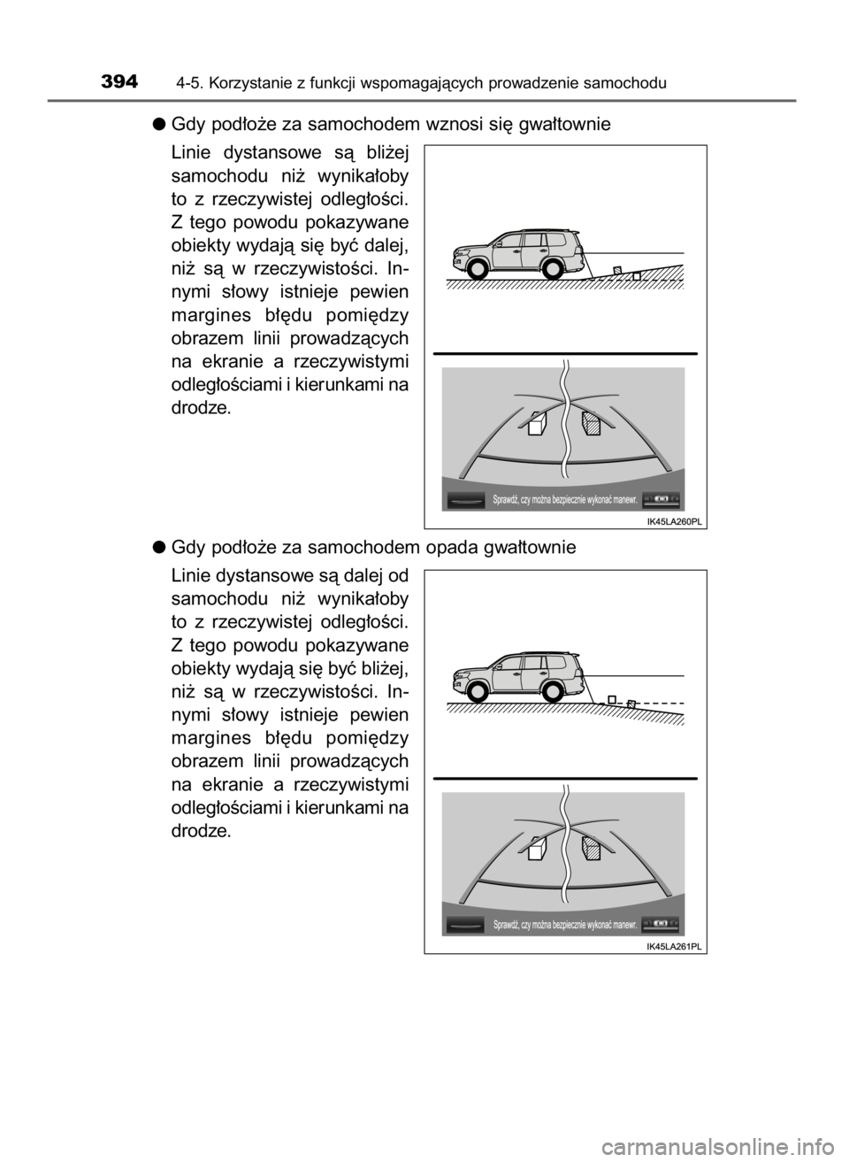 TOYOTA LAND CRUISER 2015  Instrukcja obsługi (in Polish) Gdy pod∏o˝e za samochodem wznosi si´ gwa∏townie
Linie  dystansowe  sà  bli˝ej
samochodu  ni˝  wynika∏oby
to  z rzeczywistej  odleg∏oÊci.
Z tego  powodu  pokazywane
obiekty wydajà si´ b