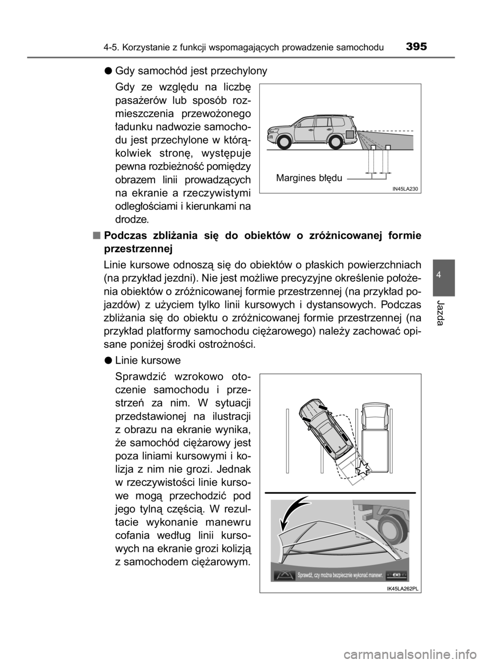 TOYOTA LAND CRUISER 2015  Instrukcja obsługi (in Polish) Gdy samochód jest przechylony
Gdy  ze  wzgl´du  na  liczb´
pasa˝erów  lub  sposób  roz-
mieszczenia  przewo˝onego
∏adunku nadwozie samocho-
du  jest  przechylone  w którà-
kolwiek  stron´,