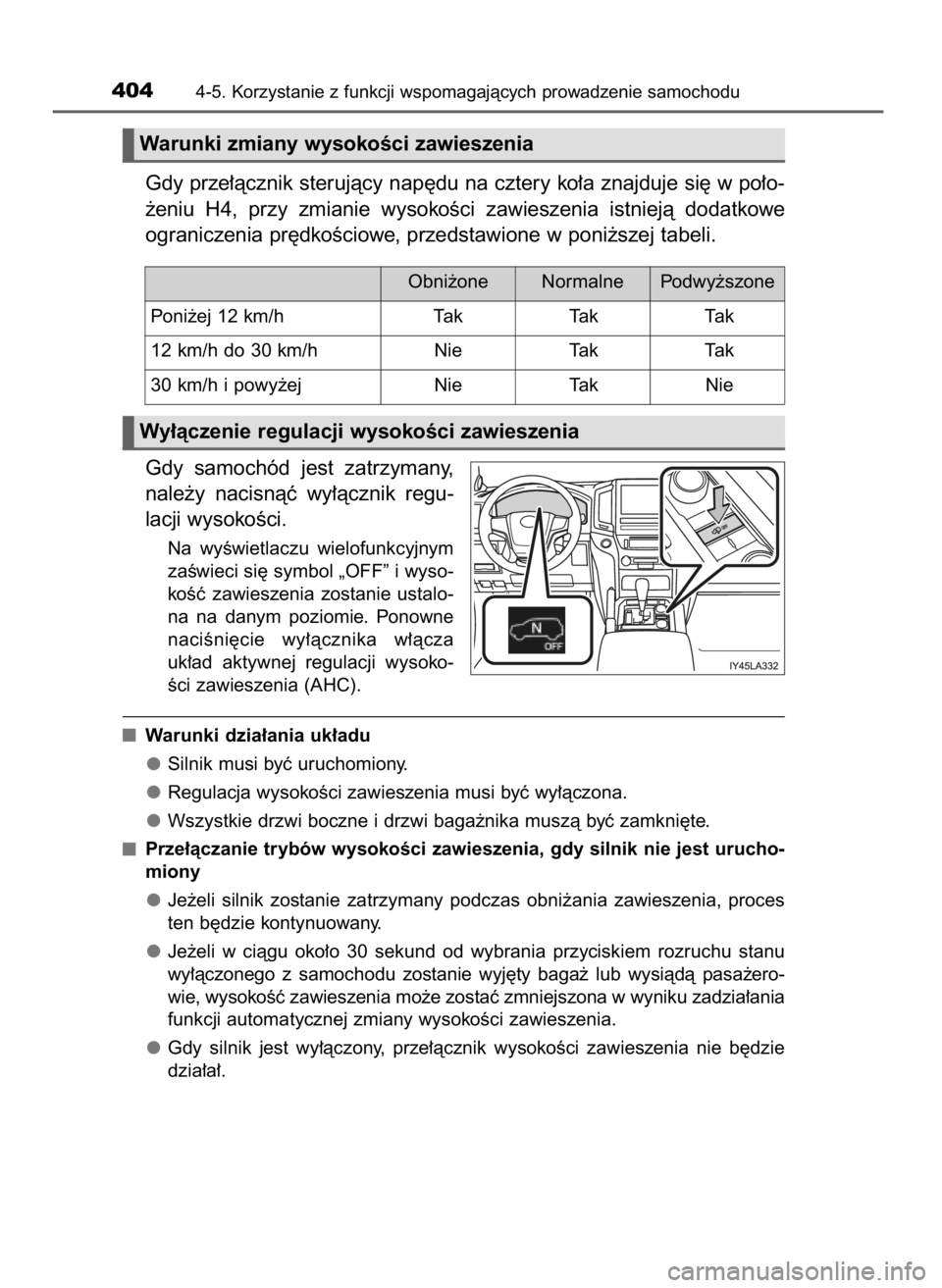 TOYOTA LAND CRUISER 2015  Instrukcja obsługi (in Polish) Gdy prze∏àcznik sterujàcy nap´du na cztery ko∏a znajduje si´ w po∏o-
˝eniu  H4,  przy  zmianie  wysokoÊci  zawieszenia  istniejà  dodatkowe
ograniczenia pr´dkoÊciowe, przedstawione w po