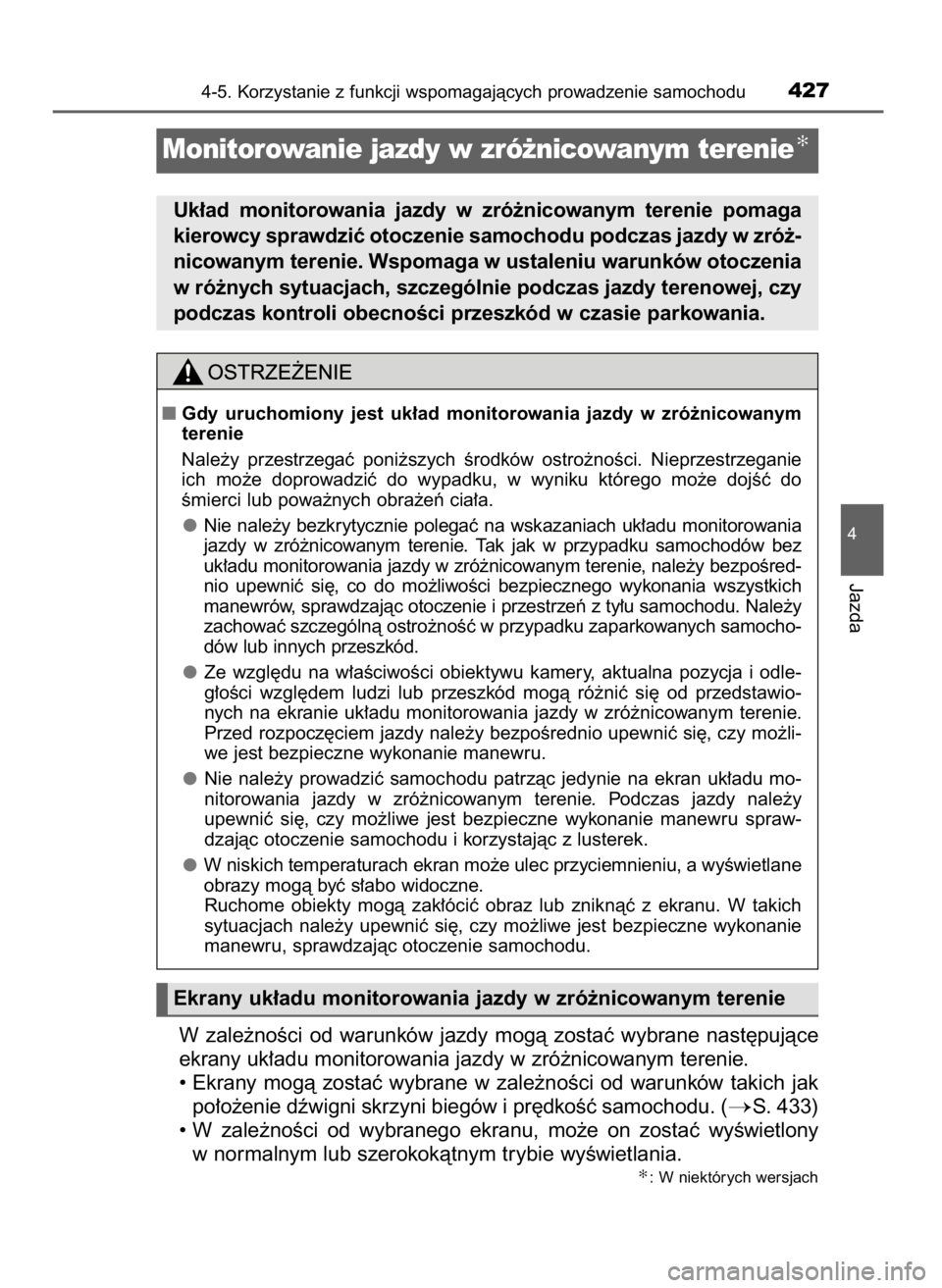 TOYOTA LAND CRUISER 2015  Instrukcja obsługi (in Polish) W zale˝noÊci  od  warunków  jazdy  mogà  zostaç  wybrane  nast´pujàce
ekrany uk∏adu monitorowania jazdy w zró˝nicowanym terenie.
• Ekrany  mogà  zostaç  wybrane  w zale˝noÊci  od  war