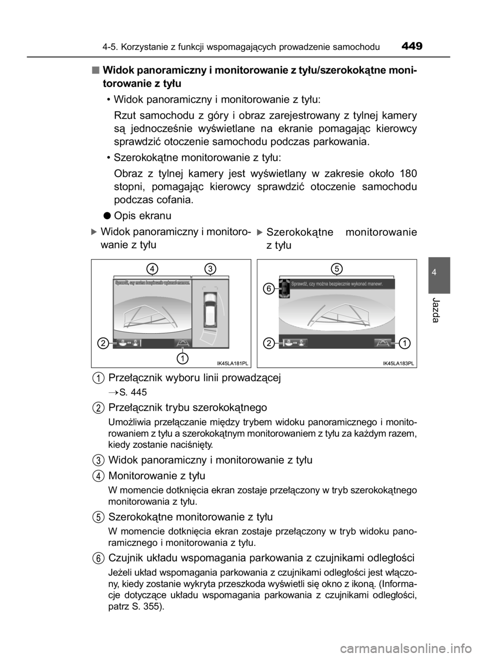 TOYOTA LAND CRUISER 2015  Instrukcja obsługi (in Polish) Widok panoramiczny i monitorowanie z ty∏u/szerokokàtne moni-
torowanie z ty∏u
• Widok panoramiczny i monitorowanie z ty∏u:
Rzut  samochodu  z góry  i obraz  zarejestrowany  z tylnej  kamery
