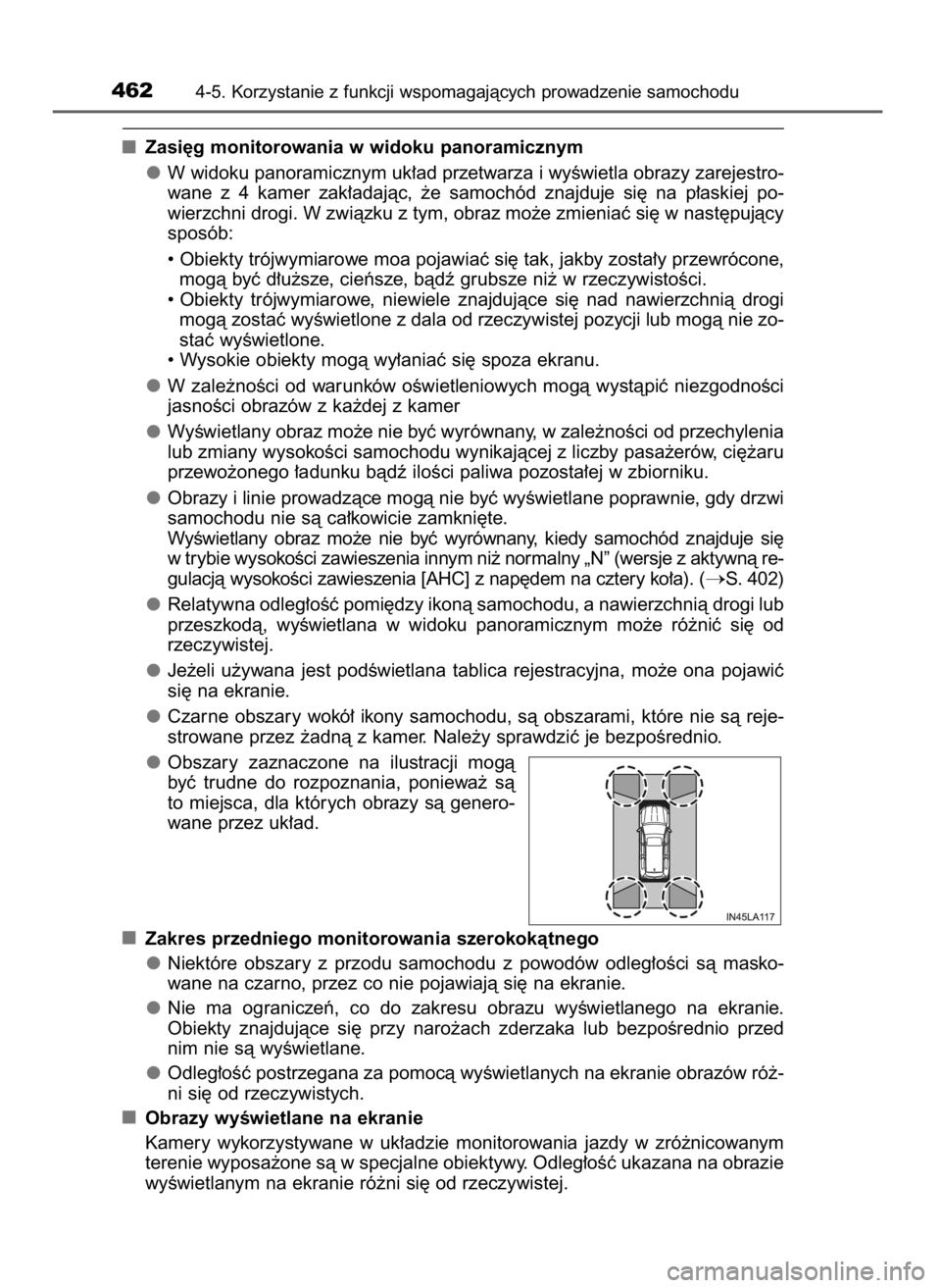 TOYOTA LAND CRUISER 2015  Instrukcja obsługi (in Polish) Zasi´g monitorowania w widoku panoramicznym
W widoku panoramicznym uk∏ad przetwarza i wyÊwietla obrazy zarejestro-
wane  z 4  kamer  zak∏adajàc,  ˝e  samochód  znajduje  si´  na  p∏askiej 