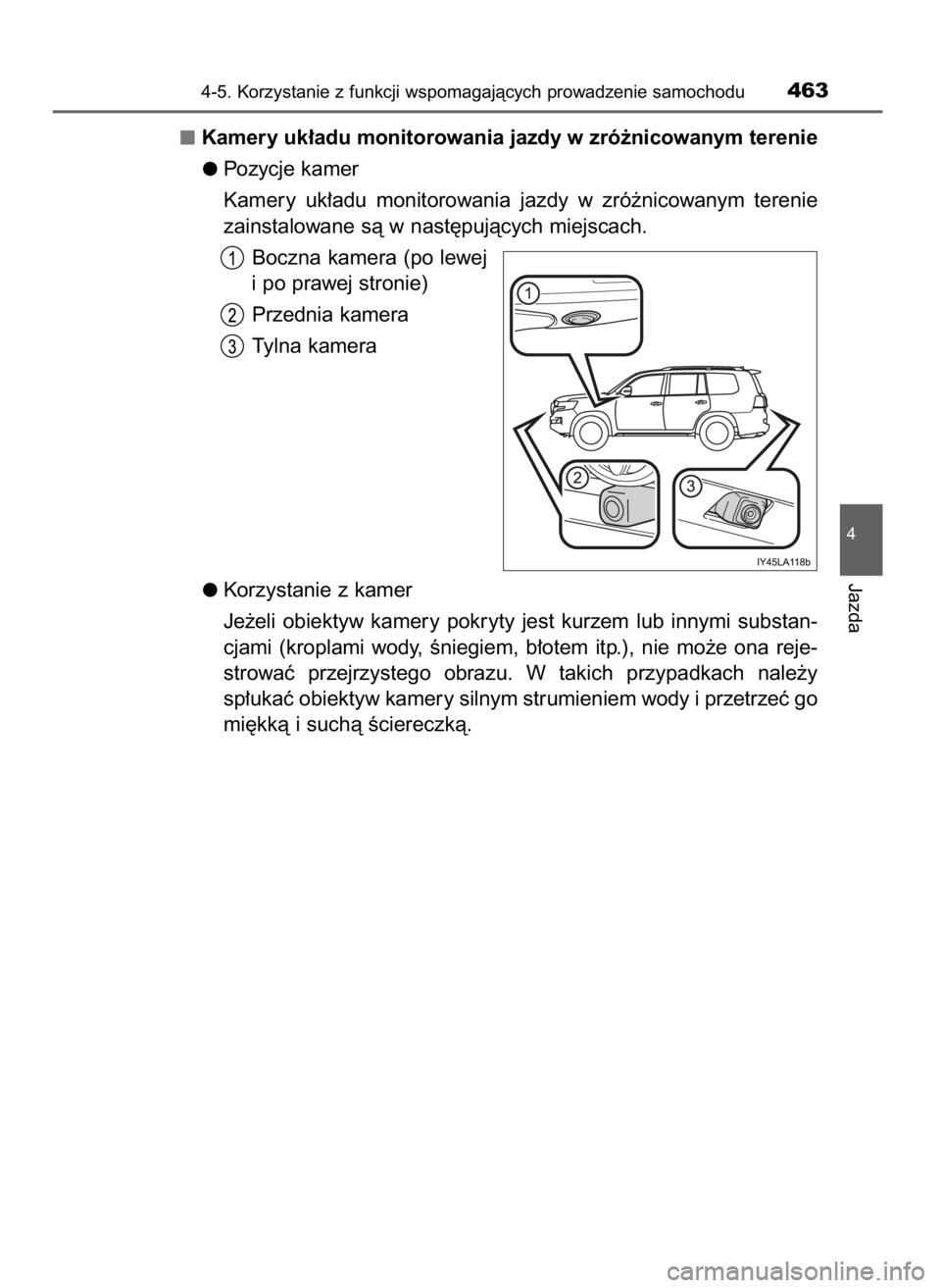 TOYOTA LAND CRUISER 2015  Instrukcja obsługi (in Polish) Kamery uk∏adu monitorowania jazdy w zró˝nicowanym terenie
Pozycje kamer
Kamery  uk∏adu  monitorowania  jazdy  w zró˝nicowanym  terenie
zainstalowane sà w nast´pujàcych miejscach.
Boczna kam