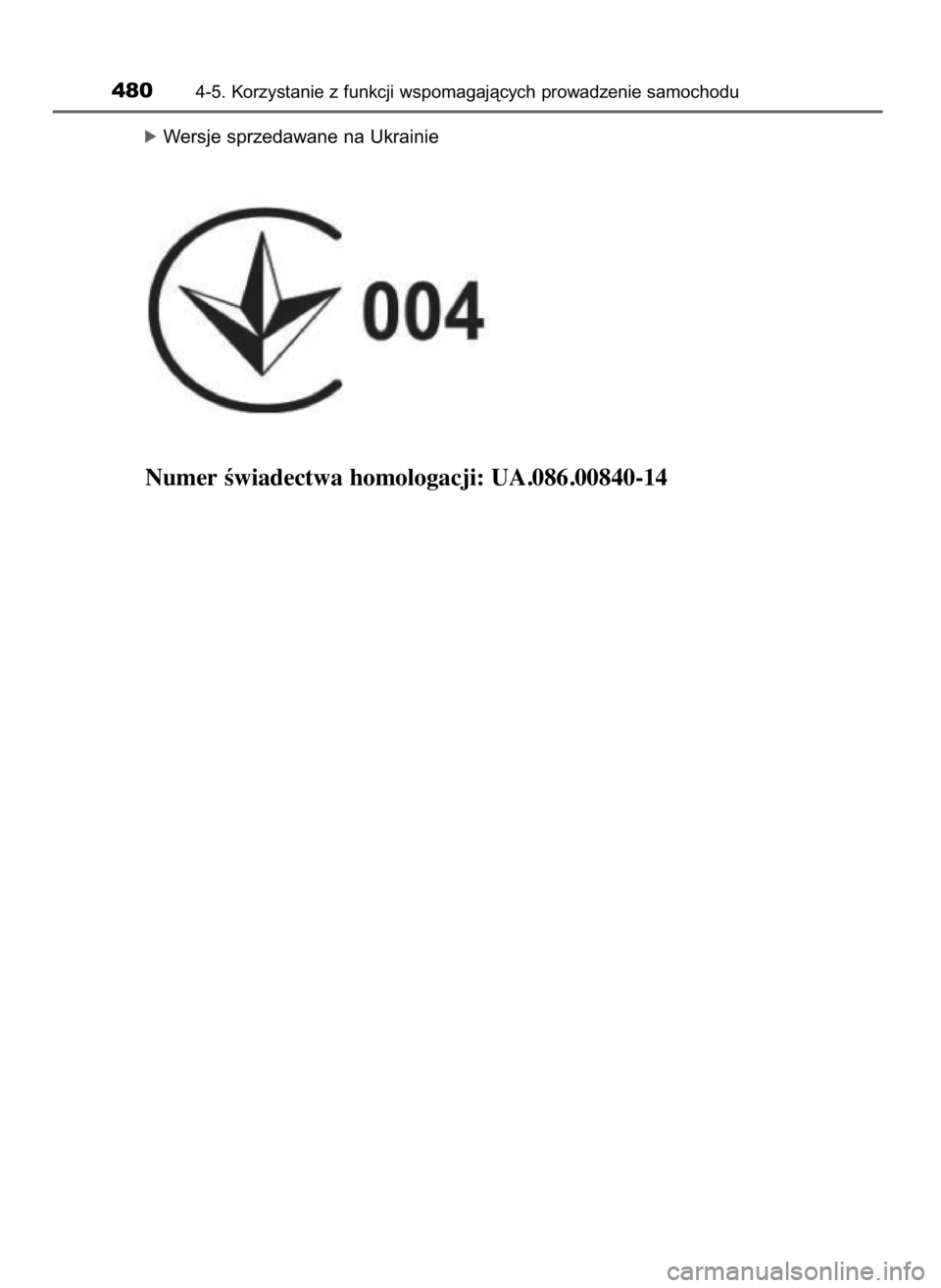 TOYOTA LAND CRUISER 2015  Instrukcja obsługi (in Polish) óWersje sprzedawane na Ukrainie
Numer Êwiadectwa homologacji: UA.086.00840-14
4804-5. Korzystanie z funkcji wspomagajàcych prowadzenie samochodu
48 LC200 V8 OM60M95E  27/9/16  14:16  Page 480    (B