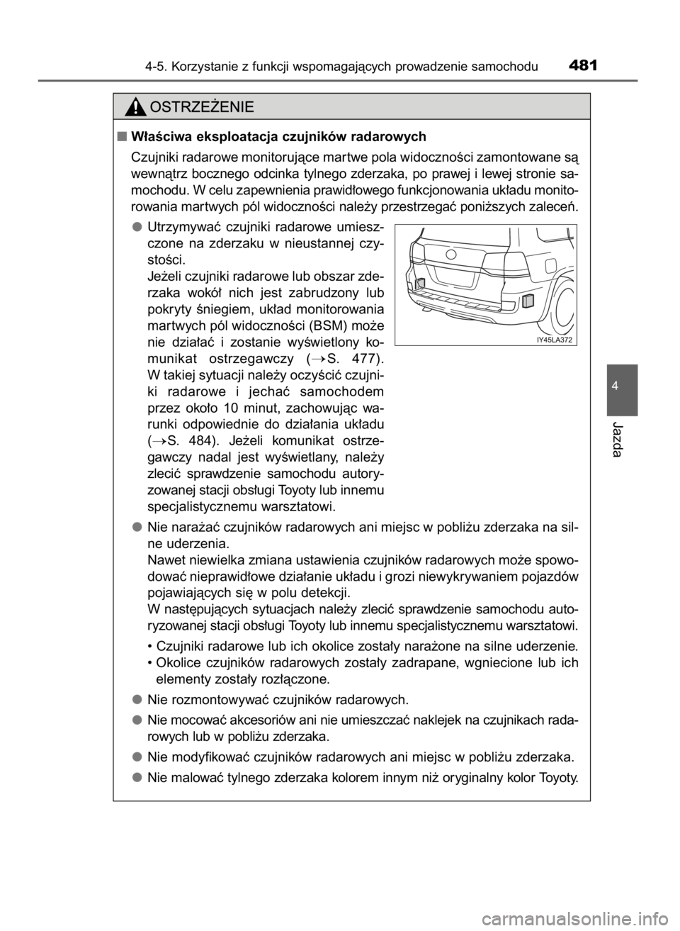 TOYOTA LAND CRUISER 2015  Instrukcja obsługi (in Polish) 4-5. Korzystanie z funkcji wspomagajàcych prowadzenie samochodu481
4
Jazda
W∏aÊciwa eksploatacja czujników radarowych
Czujniki radarowe monitorujàce mar twe pola widocznoÊci zamontowane sà
we