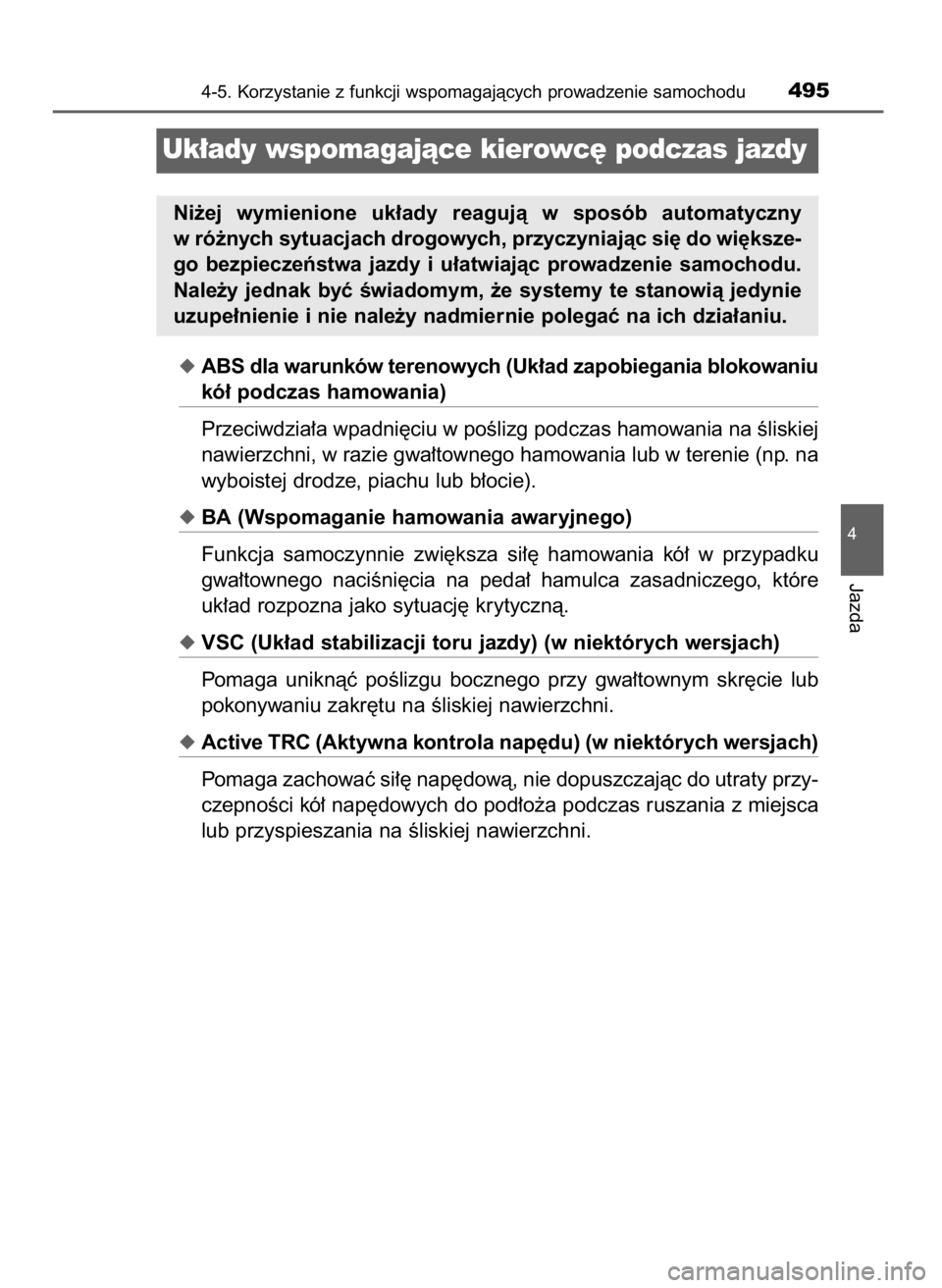 TOYOTA LAND CRUISER 2015  Instrukcja obsługi (in Polish) ABS dla warunków terenowych (Uk∏ad zapobiegania blokowaniu
kó∏ podczas hamowania)
Przeciwdzia∏a wpadni´ciu w poÊlizg podczas hamowania na Êliskiej
nawierzchni, w razie gwa∏townego hamowa