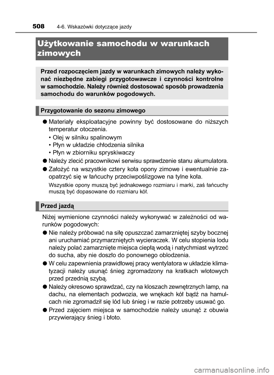 TOYOTA LAND CRUISER 2015  Instrukcja obsługi (in Polish) Materia∏y  eksploatacyjne  powinny  byç  dostosowane  do  ni˝szych
temperatur otoczenia.
• Olej w silniku spalinowym
• P∏yn w uk∏adzie ch∏odzenia silnika
• P∏yn w zbiorniku spryskiwa