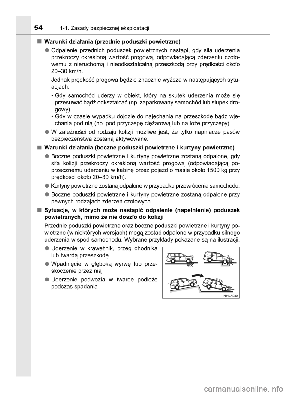TOYOTA LAND CRUISER 2015  Instrukcja obsługi (in Polish) Warunki dzia∏ania (przednie poduszki powietrzne)
Odpalenie  przednich  poduszek  powietrznych  nastàpi,  gdy  si∏a  uderzenia
przekroczy  okreÊlonà  war toÊç  progowà,  odpowiadajàcà  zder
