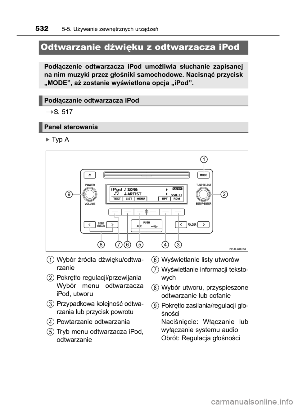 TOYOTA LAND CRUISER 2015  Instrukcja obsługi (in Polish) S. 517
óTyp A
5325-5. U˝ywanie zewn´trznych urzàdzeƒ
Odtwarzanie dêwi´ku z odtwarzacza iPod
Pod∏àczenie  odtwarzacza  iPod  umo˝liwia  s∏uchanie  zapisanej
na nim muzyki przez g∏oÊnik