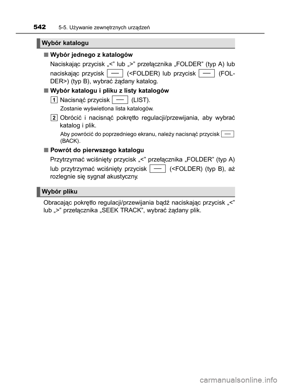 TOYOTA LAND CRUISER 2015  Instrukcja obsługi (in Polish) Wybór jednego z katalogów
Naciskajàc  przycisk  „<”  lub  „>”  prze∏àcznika  „FOLDER”  (typ  A)  lub
naciskajàc  przycisk  (<FOLDER)  lub  przycisk  (FOL-
DER>) (typ B), wybraç ˝