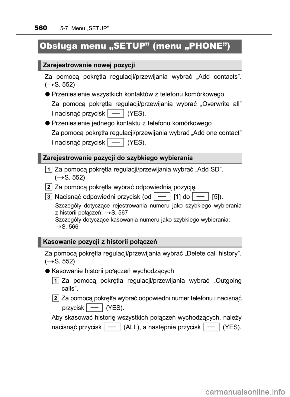TOYOTA LAND CRUISER 2015  Instrukcja obsługi (in Polish) Za  pomocà  pokr´t∏a  regulacji/przewijania  wybraç  „Add  contacts”.
(
S. 552)
Przeniesienie wszystkich kontaktów z telefonu komórkowego
Za  pomocà  pokr´t∏a  regulacji/przewijania  w
