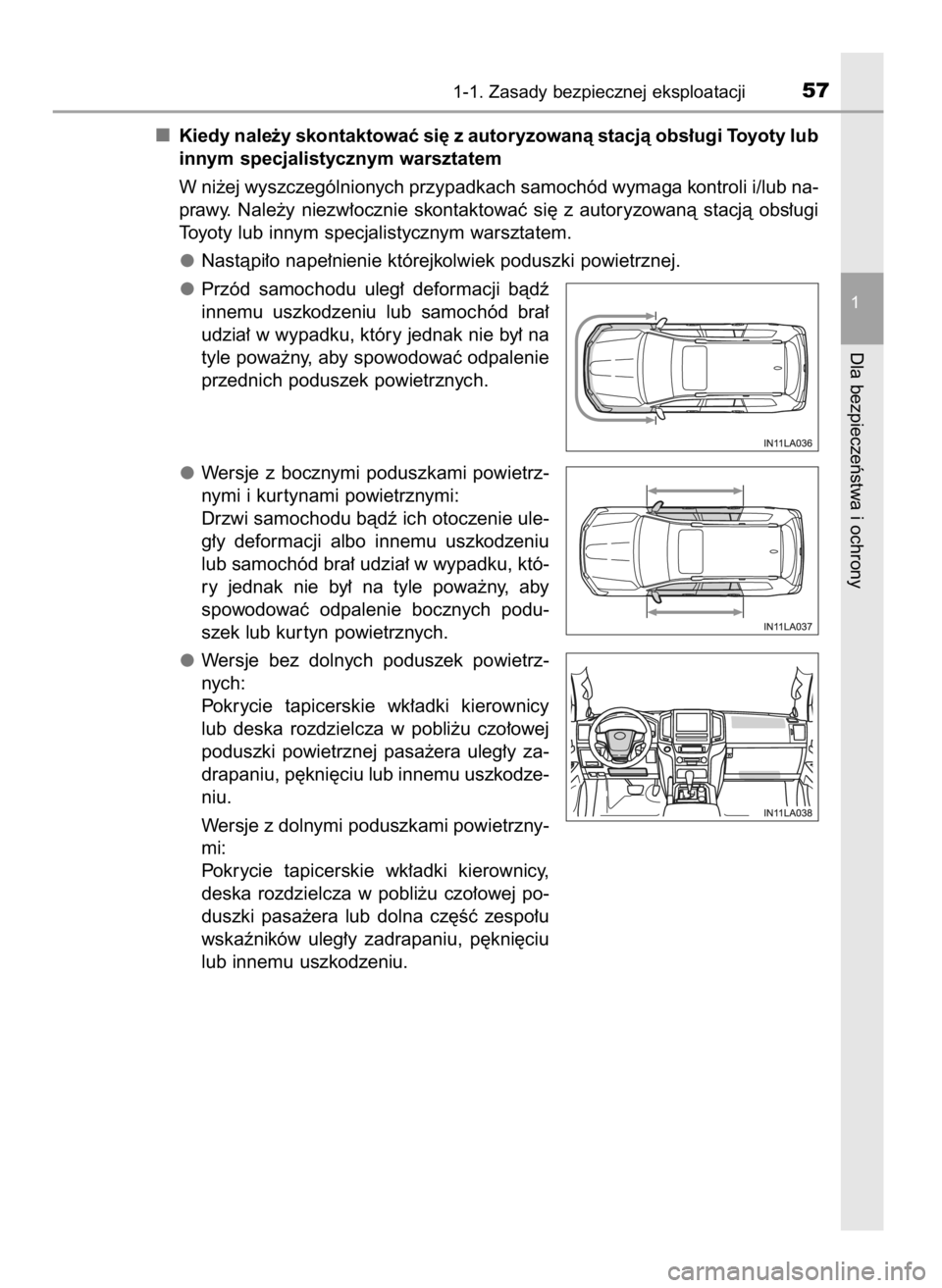 TOYOTA LAND CRUISER 2015  Instrukcja obsługi (in Polish) Kiedy nale˝y skontaktowaç si´ z autoryzowanà stacjà obs∏ugi Toyoty lub
innym specjalistycznym warsztatem
W ni˝ej wyszczególnionych przypadkach samochód wymaga kontroli i/lub na-
prawy.  Nale