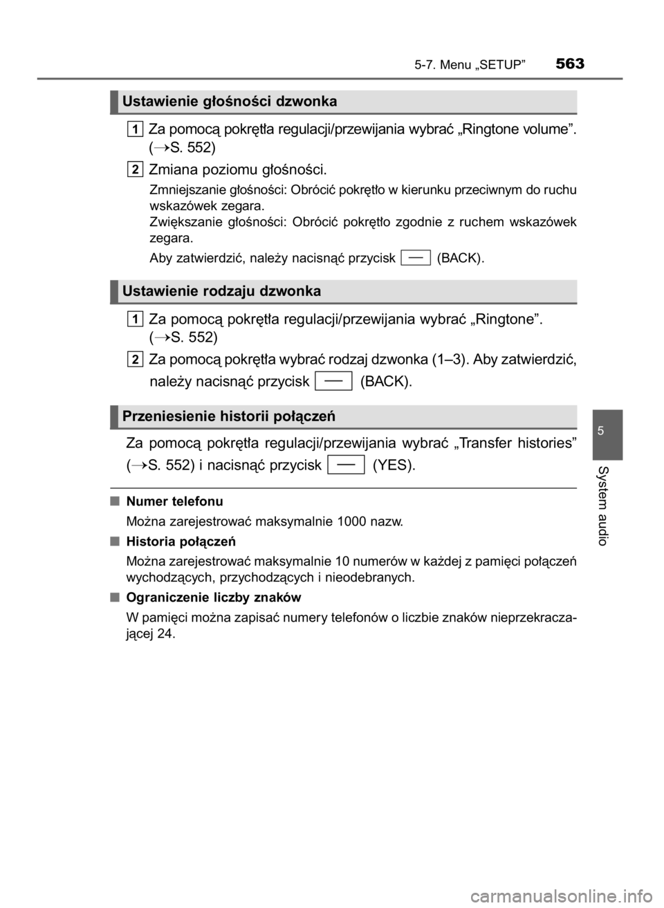 TOYOTA LAND CRUISER 2015  Instrukcja obsługi (in Polish) Za pomocà pokr´t∏a regulacji/przewijania wybraç „Ringtone volume”.
(
S. 552)
Zmiana poziomu g∏oÊnoÊci.
Zmniejszanie g∏oÊnoÊci: Obróciç pokr´t∏o w kierunku przeciwnym do ruchu
ws