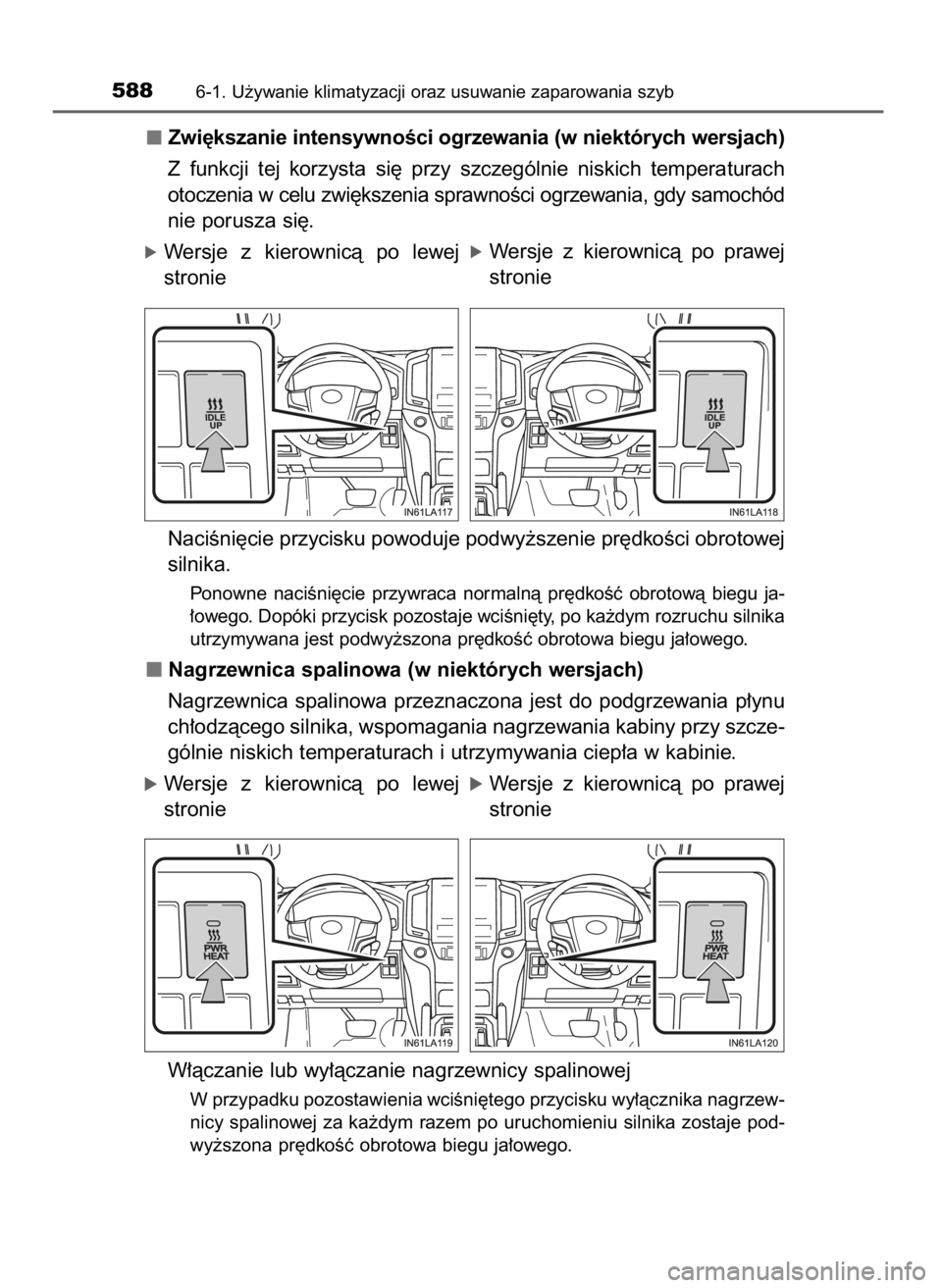 TOYOTA LAND CRUISER 2015  Instrukcja obsługi (in Polish) Zwi´kszanie intensywnoÊci ogrzewania (w niektórych wersjach)
Z funkcji  tej  korzysta  si´  przy  szczególnie  niskich  temperaturach
otoczenia w celu zwi´kszenia sprawnoÊci ogrzewania, gdy sam