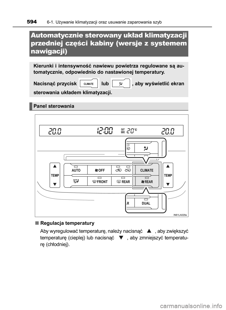 TOYOTA LAND CRUISER 2015  Instrukcja obsługi (in Polish) Regulacja temperatury
Aby wyregulowaç temperatur´, nale˝y nacisnàç  , aby zwi´kszyç
temperatur´  (cieplej)  lub  nacisnàç  ,  aby  zmniejszyç  temperatu-
r´ (ch∏odniej).
5946-1. U˝ywani
