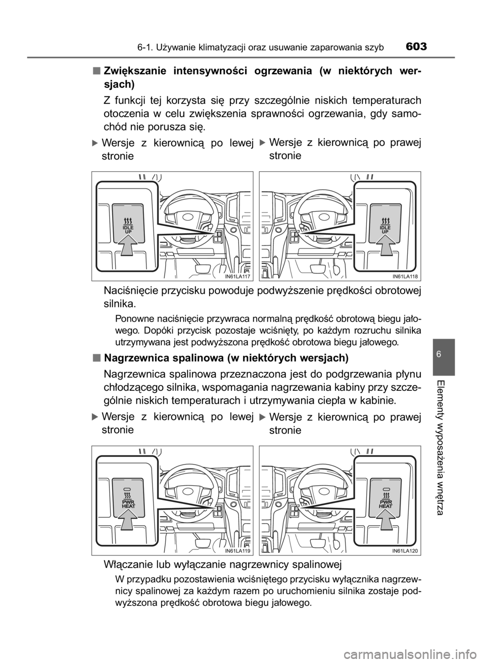 TOYOTA LAND CRUISER 2015 Instrukcja obsługi (in Polish) Zwi´kszanie intensywnoÊci ogrzewania (w niektórych wer-
sjach)
Z funkcji tej korzysta si´ przy szczególnie niskich temperaturach
otoczenia w celu zwi´kszenia sprawnoÊci ogrzewani TOYOTA LAND CRUISER 2015 Instrukcja obsługi (in Polish) Zwi´kszanie intensywnoÊci ogrzewania (w niektórych wer-
sjach)
Z funkcji tej korzysta si´ przy szczególnie niskich temperaturach
otoczenia w celu zwi´kszenia sprawnoÊci ogrzewani