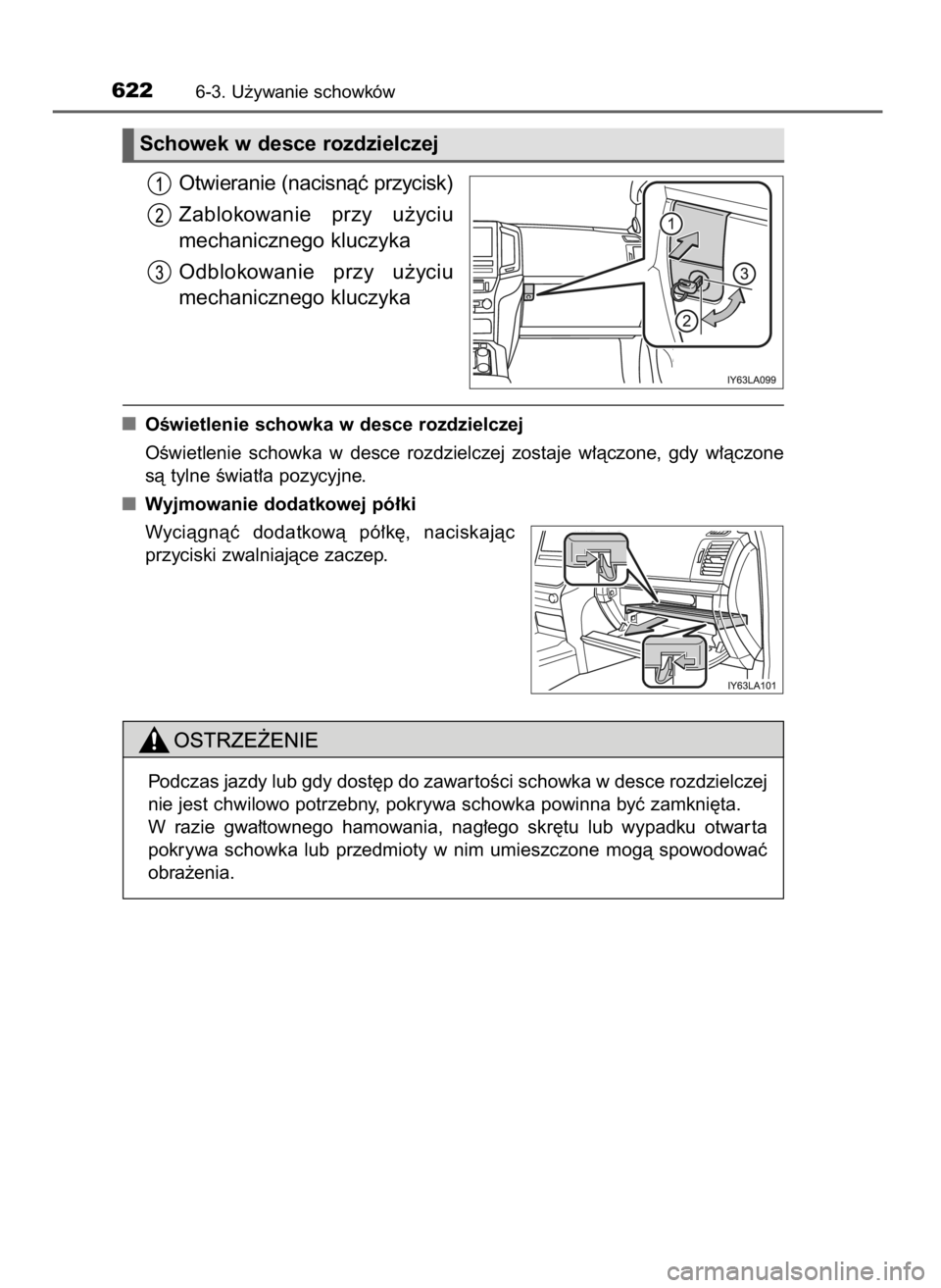 TOYOTA LAND CRUISER 2015  Instrukcja obsługi (in Polish) Otwieranie (nacisnàç przycisk)
Zablokowanie  przy  u˝yciu
mechanicznego kluczyka
Odblokowanie  przy  u˝yciu
mechanicznego kluczyka
OÊwietlenie schowka w desce rozdzielczej
OÊwietlenie  schowka  