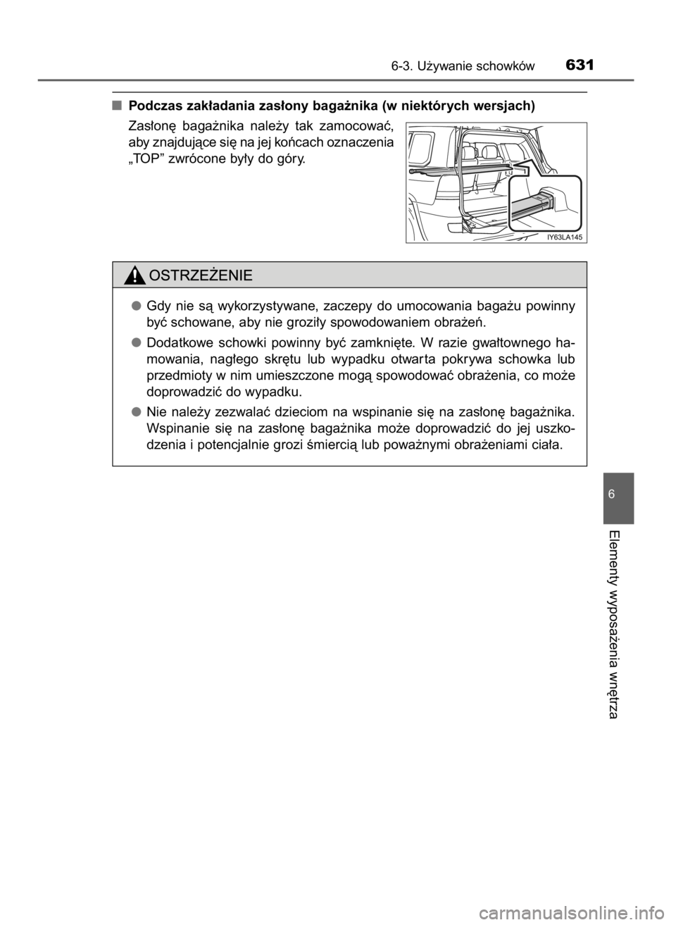 TOYOTA LAND CRUISER 2015  Instrukcja obsługi (in Polish) Podczas zak∏adania zas∏ony baga˝nika (w niektórych wersjach)
Zas∏on´  baga˝nika  nale˝y  tak  zamocowaç,
aby znajdujàce si´ na jej koƒcach oznaczenia
„TOP” zwrócone by∏y do góry