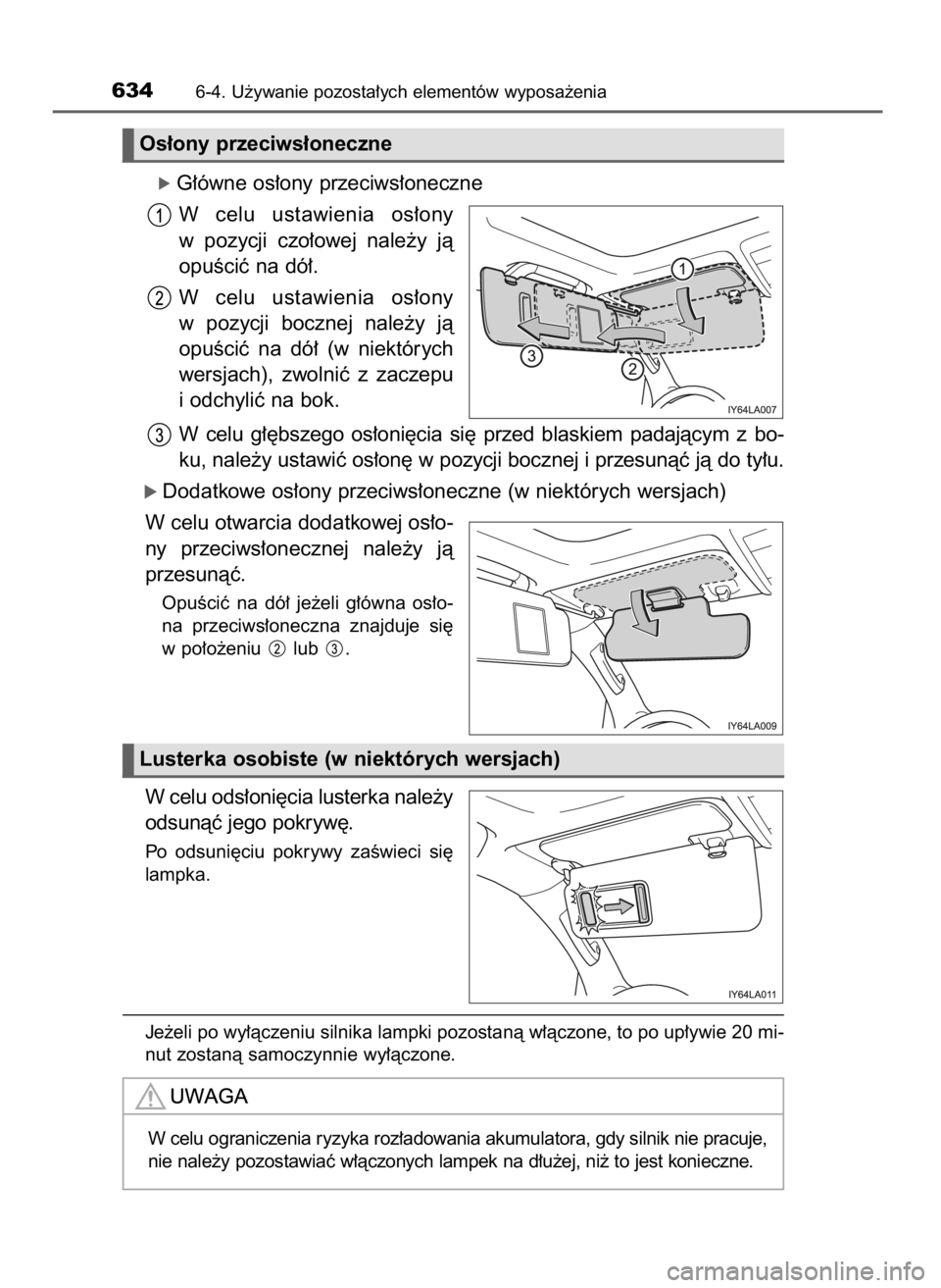 TOYOTA LAND CRUISER 2015  Instrukcja obsługi (in Polish) ó G∏ówne os∏ony przeciws∏oneczne
W celu  ustawienia  os∏ony
w pozycji  czo∏owej  nale˝y  jà
opuÊciç na dó∏.
W celu  ustawienia  os∏ony
w pozycji  bocznej  nale˝y  jà
opuÊciç  