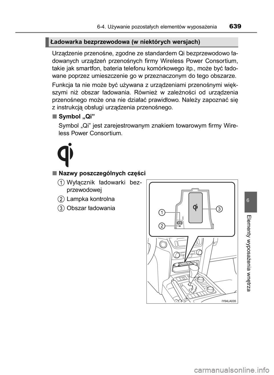 TOYOTA LAND CRUISER 2015  Instrukcja obsługi (in Polish) Urzàdzenie przenoÊne, zgodne ze standardem Qi bezprzewodowo ∏a-
dowanych  urzàdzeƒ  przenoÊnych  firmy  Wireless  Power  Consor tium,
takie jak smar tfon, bateria telefonu komórkowego itp., mo
