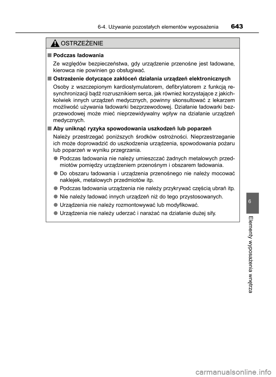 TOYOTA LAND CRUISER 2016  Instrukcja obsługi (in Polish) 6-4. U˝ywanie pozosta∏ych elementów wyposa˝enia643
6
Elementy wyposa˝enia wn´trza
Podczas ∏adowania
Ze  wzgl´dów  bezpieczeƒstwa,  gdy  urzàdzenie  przenoÊne  jest  ∏adowane,
kierowca