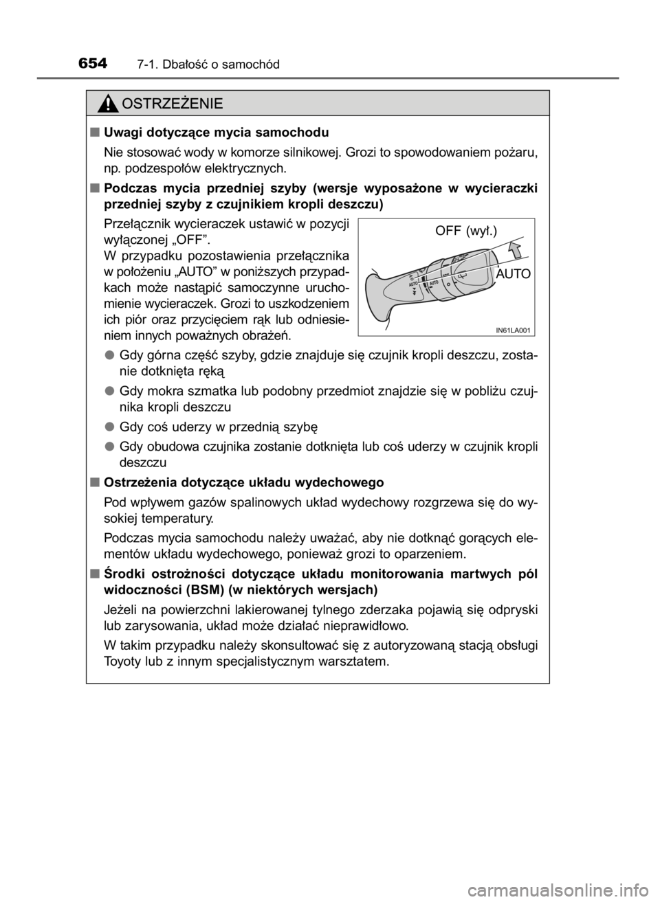 TOYOTA LAND CRUISER 2015  Instrukcja obsługi (in Polish) 6547-1. Dba∏oÊç o samochód
Uwagi dotyczàce mycia samochodu
Nie stosowaç wody w komorze silnikowej. Grozi to spowodowaniem po˝aru,
np. podzespo∏ów elektrycznych.
Podczas  mycia  przedniej 