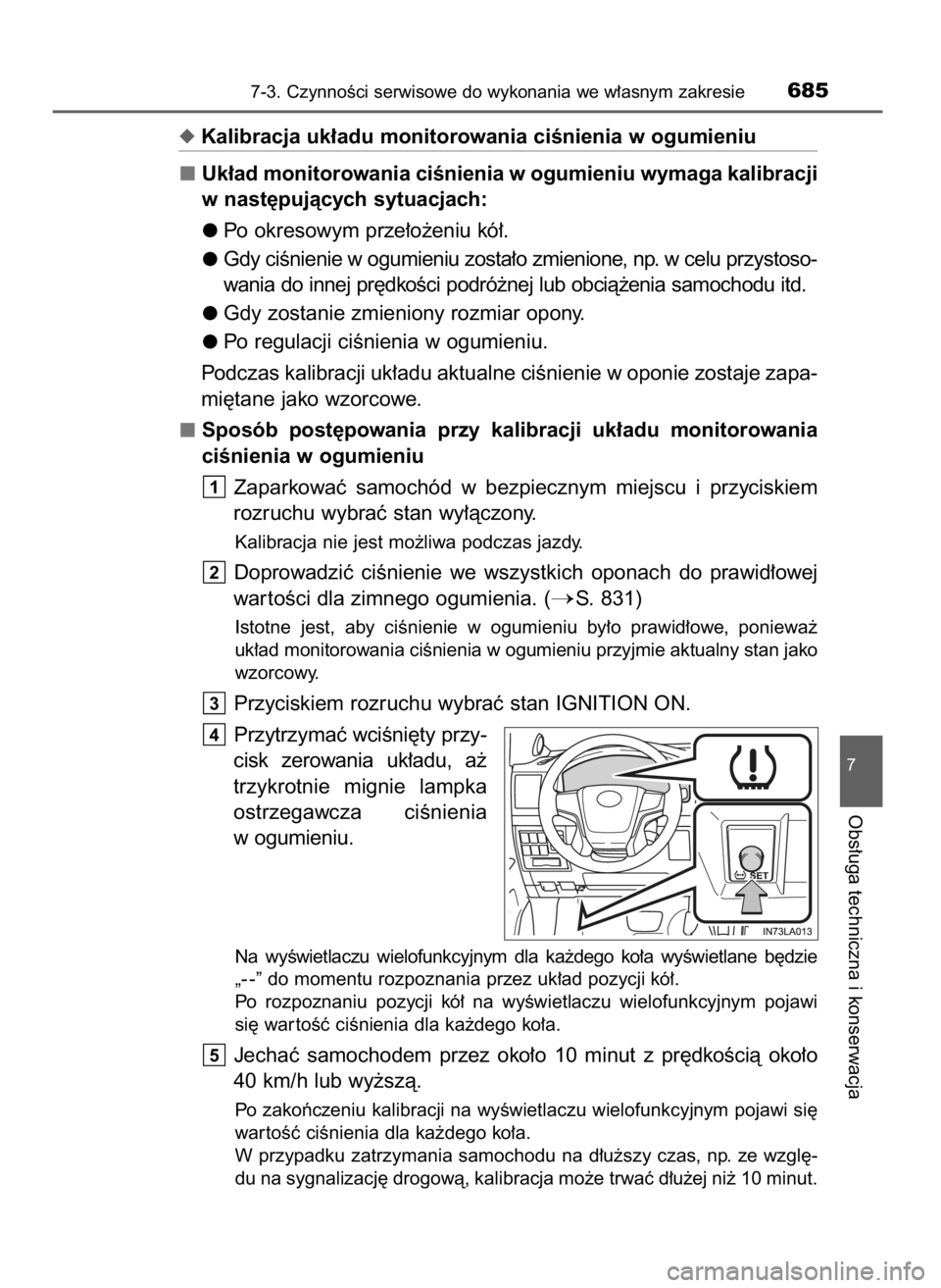 TOYOTA LAND CRUISER 2016  Instrukcja obsługi (in Polish) Kalibracja uk∏adu monitorowania ciÊnienia w ogumieniu
Uk∏ad monitorowania ciÊnienia w ogumieniu wymaga kalibracji
w nast´pujàcych sytuacjach:
Po okresowym prze∏o˝eniu kó∏.
Gdy ciÊnieni