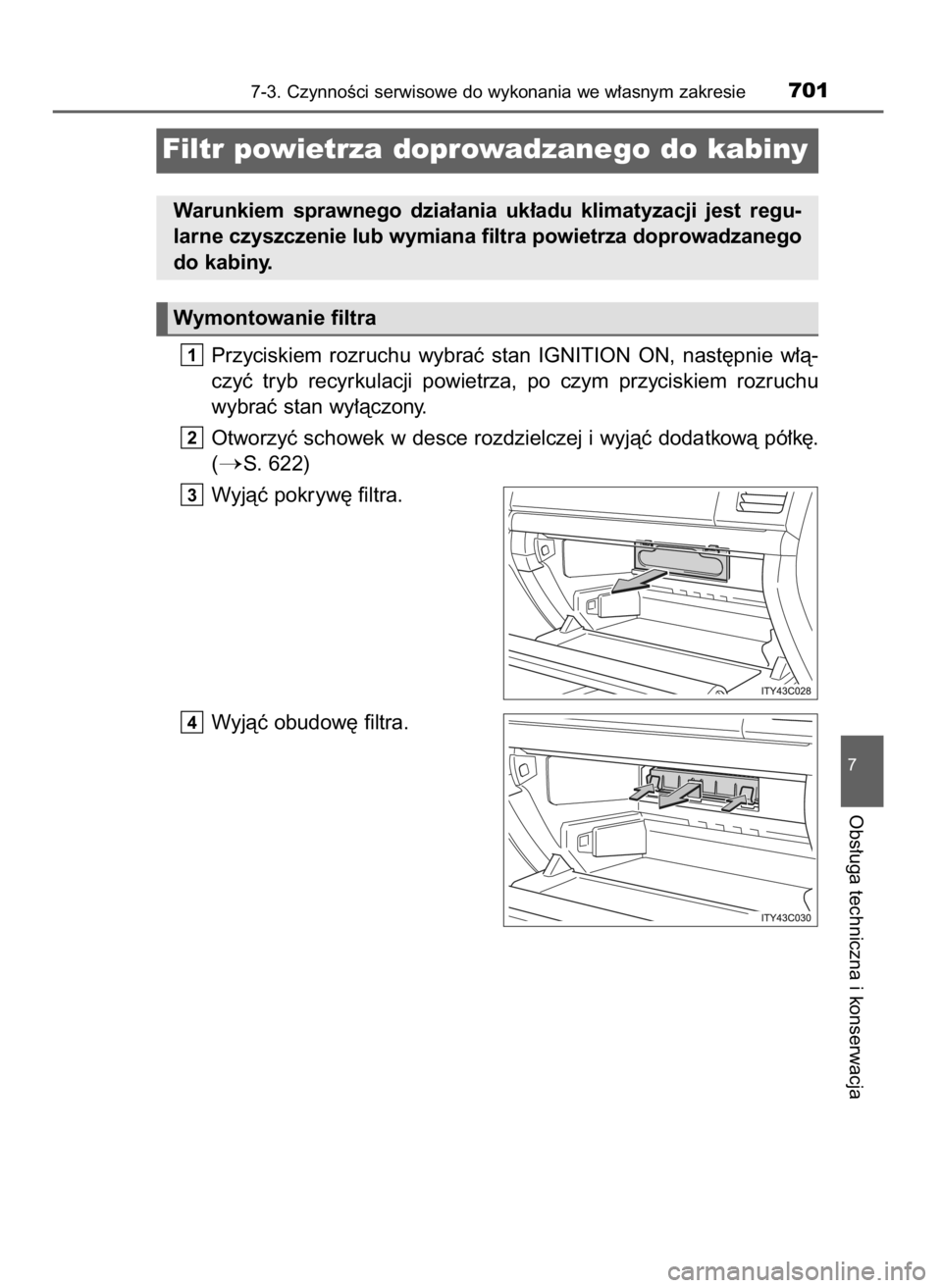 TOYOTA LAND CRUISER 2015  Instrukcja obsługi (in Polish) Przyciskiem  rozruchu  wybraç  stan  IGNITION  ON,  nast´pnie  w∏à-
czyç  tryb  recyrkulacji  powietrza,  po  czym  przyciskiem  rozruchu
wybraç stan wy∏àczony.
Otworzyç schowek w desce roz