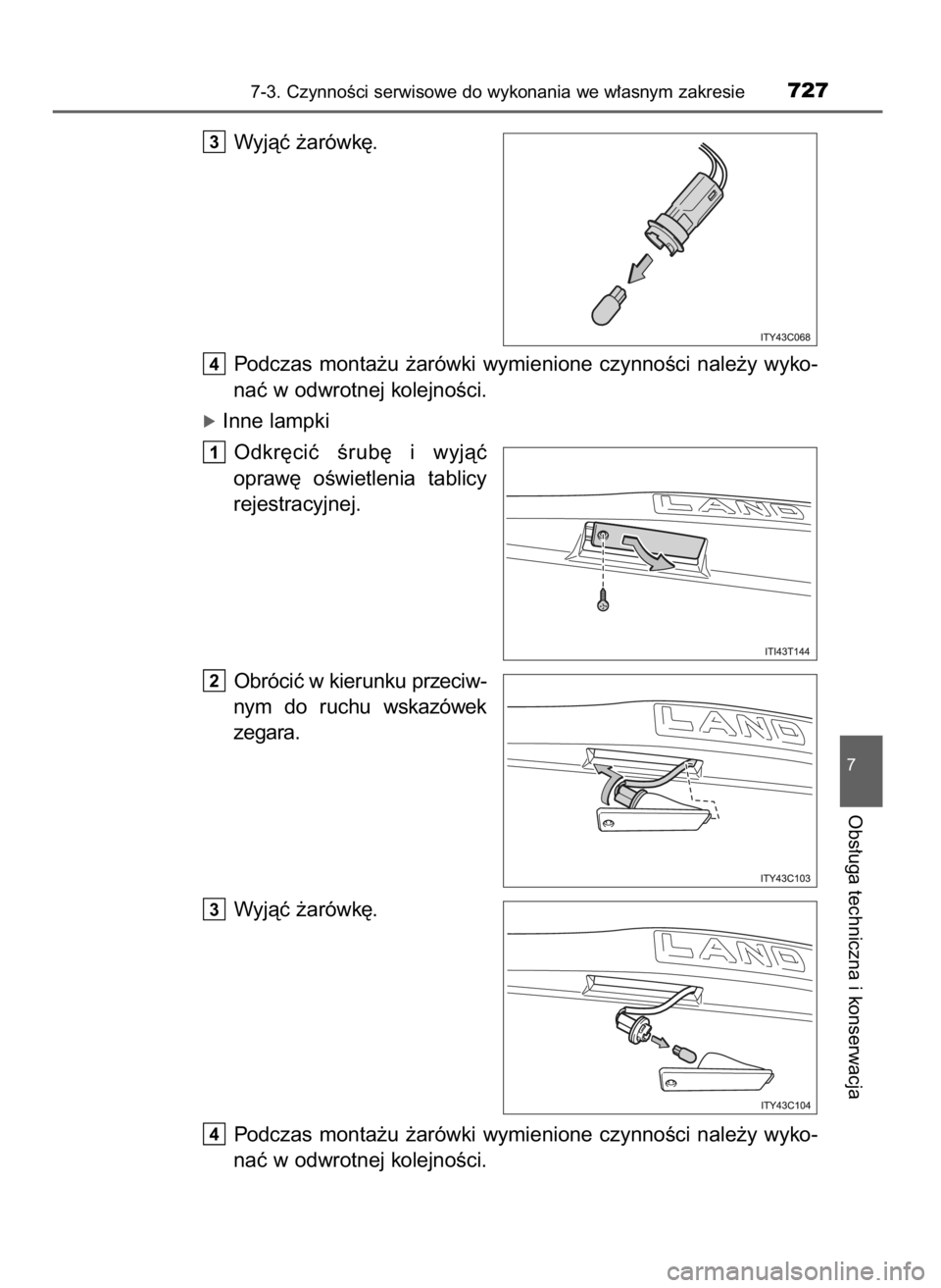 TOYOTA LAND CRUISER 2015 Instrukcja obsługi (in Polish) Wyjàç ˝arówk´.
Podczas monta˝u ˝arówki wymienione czynnoÊci nale˝y wyko-
naç w odwrotnej kolejnoÊci.
óInne lampki
Odkr´ciç Êrub´ i wyjàç
opraw´ oÊwietlenia tablicy
rejes TOYOTA LAND CRUISER 2015 Instrukcja obsługi (in Polish) Wyjàç ˝arówk´.
Podczas monta˝u ˝arówki wymienione czynnoÊci nale˝y wyko-
naç w odwrotnej kolejnoÊci.
óInne lampki
Odkr´ciç Êrub´ i wyjàç
opraw´ oÊwietlenia tablicy
rejes