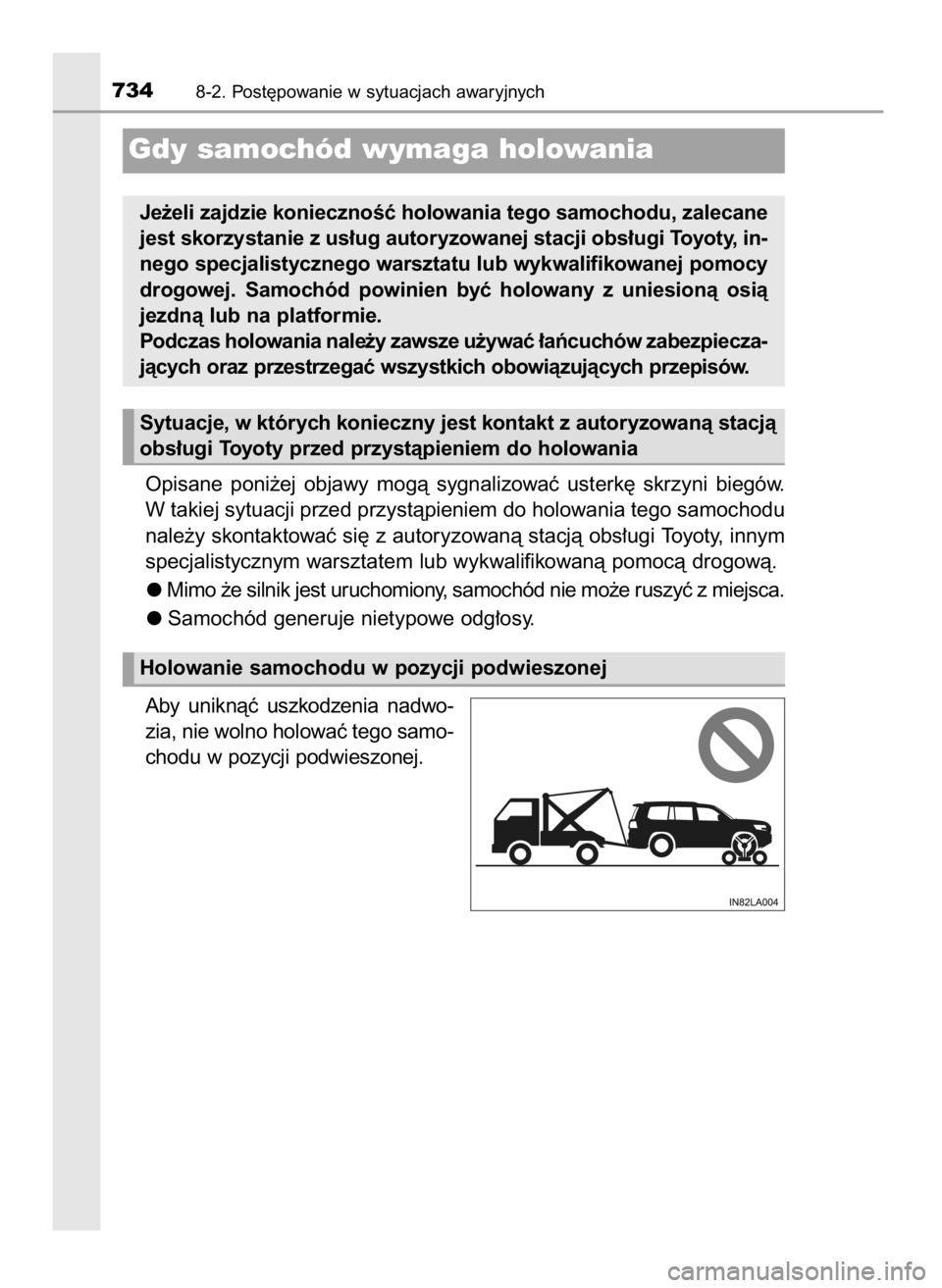 TOYOTA LAND CRUISER 2015  Instrukcja obsługi (in Polish) Opisane  poni˝ej  objawy  mogà  sygnalizowaç  usterk´  skrzyni  biegów.
W takiej sytuacji przed przystàpieniem do holowania tego samochodu
nale˝y skontaktowaç si´ z autoryzowanà stacjà obs