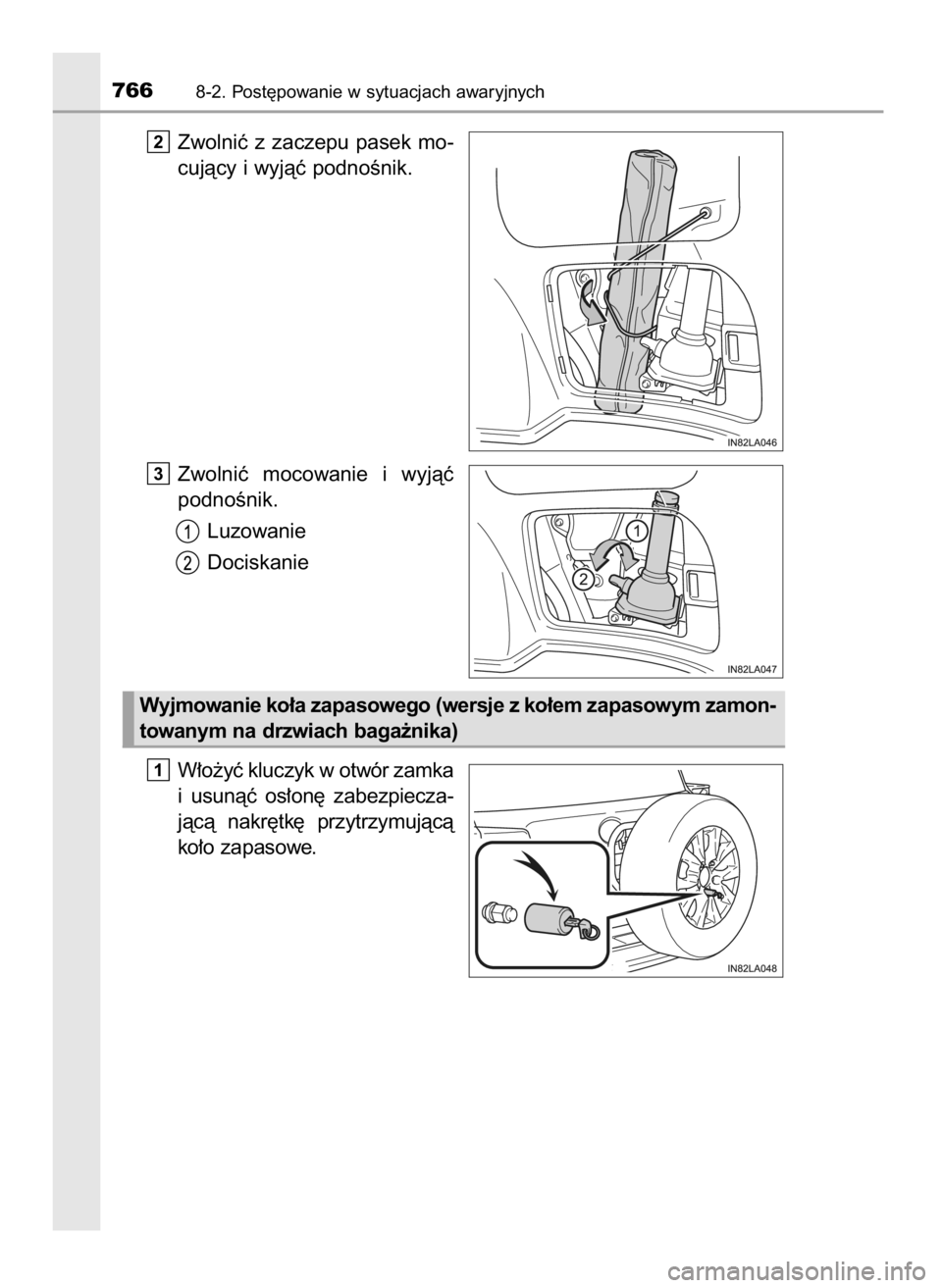 TOYOTA LAND CRUISER 2015  Instrukcja obsługi (in Polish) Zwolniç z zaczepu pasek mo-
cujàcy i wyjàç podnoÊnik.
Zwolniç  mocowanie  i wyjàç
podnoÊnik.
Luzowanie
Dociskanie
W∏o˝yç kluczyk w otwór zamka
i usunàç  os∏on´  zabezpiecza-
jàcà 
